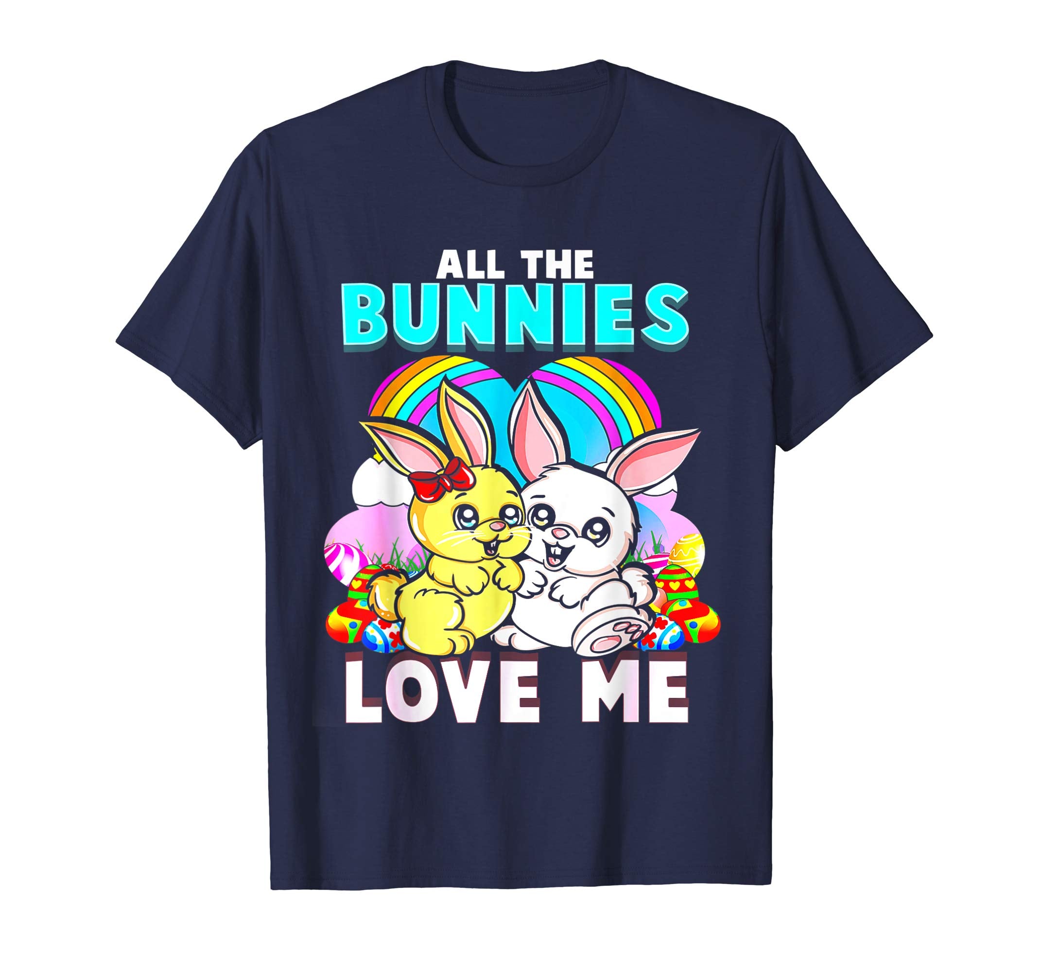All The Bunnies Love Me Funny Easter Gift T Shirt