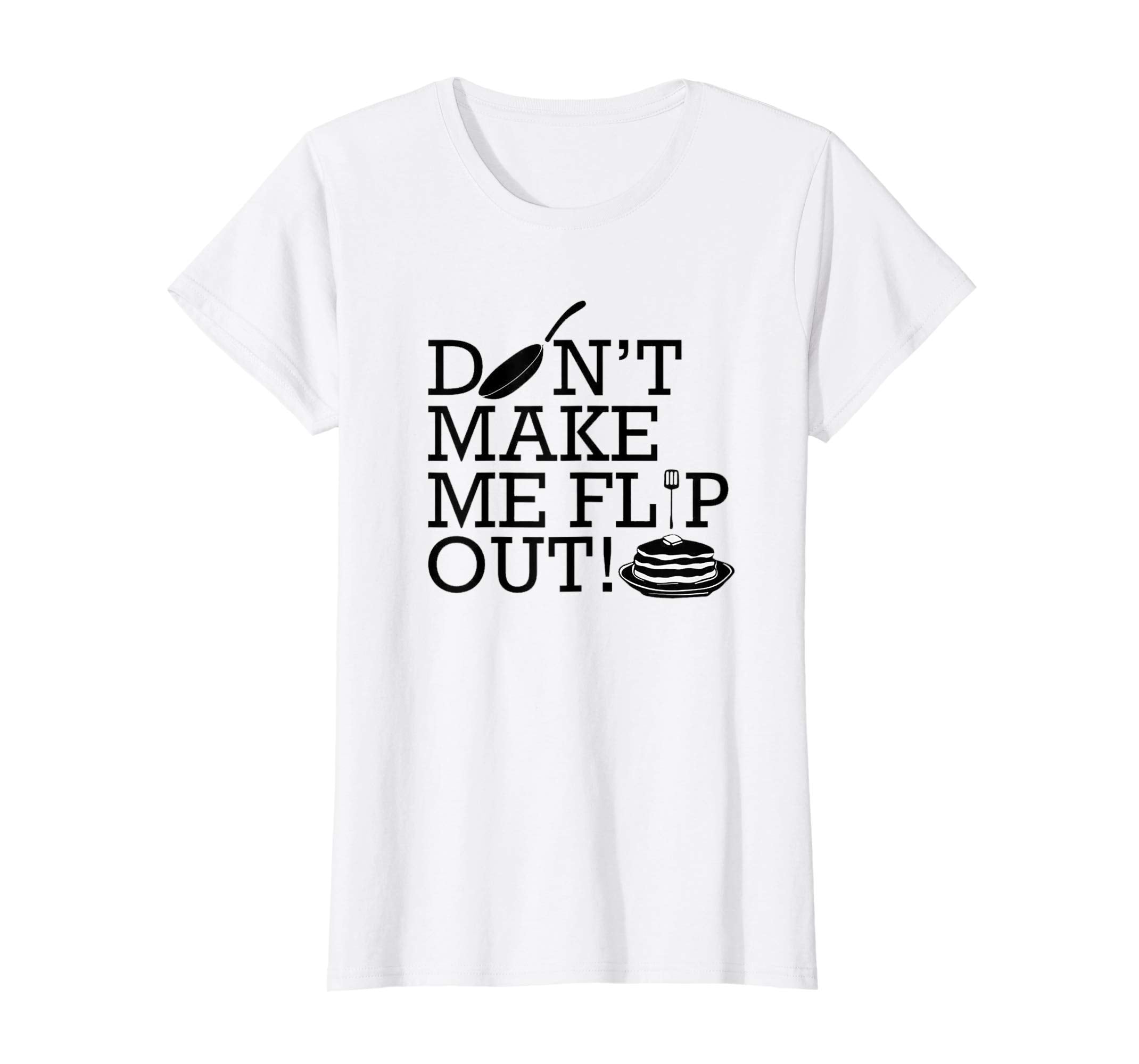 Don't Make Me Flip Out T-shirt Easter Pancake Day Food Sweet