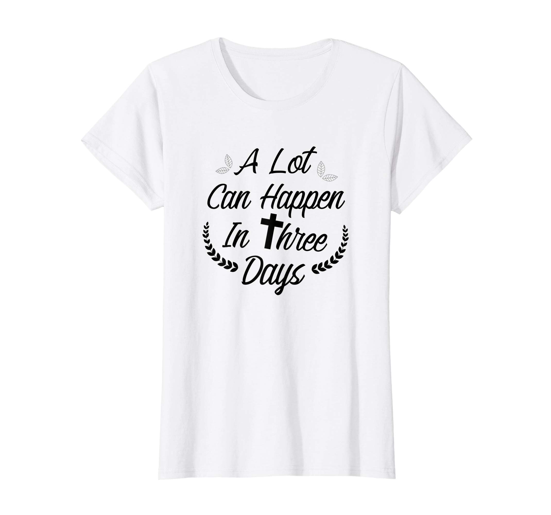 A Lot Can Happen In Three Days Wonderful Easter Gift Shirt