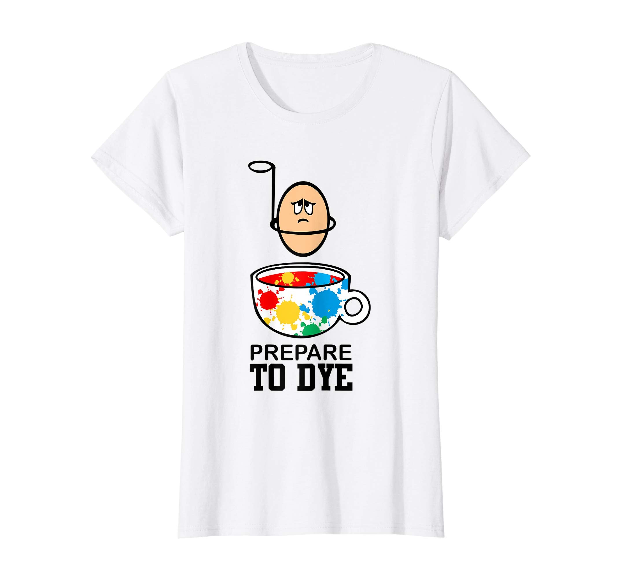 Prepare to Dye Funny Easter Egg for Teacher Nurse T Shirt