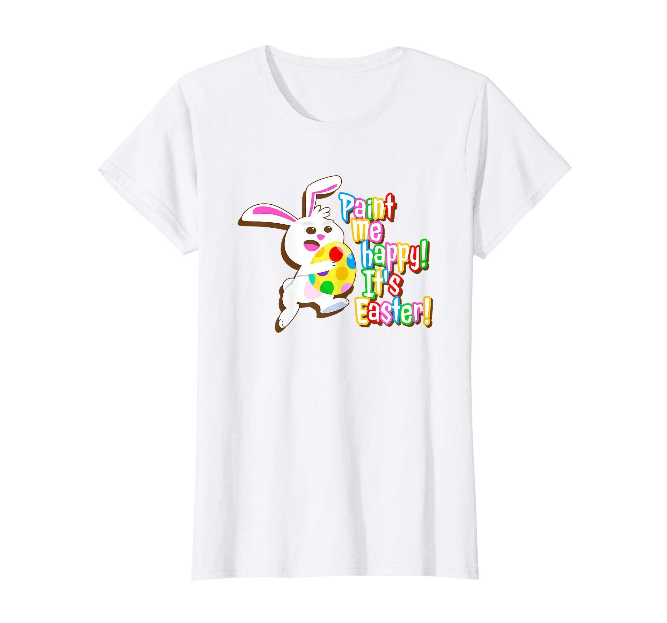 Paint Me Happy! It's Easter T Shirt Easter Bunny Easter Egg