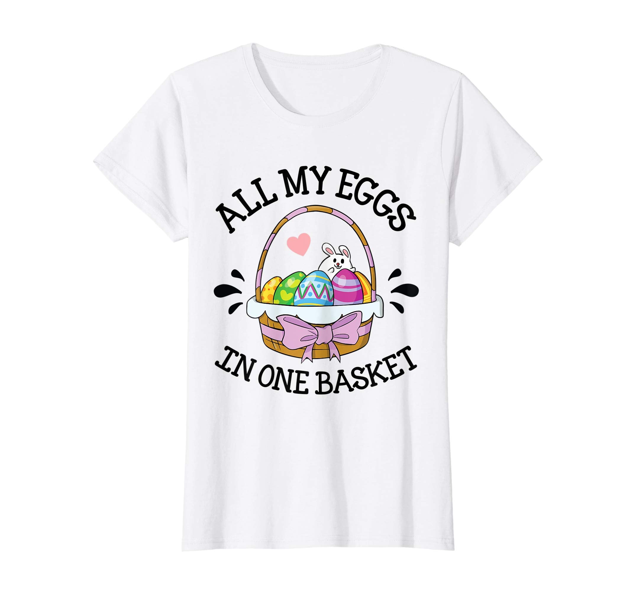Heart Bunny &amp; Easter Eggs All My Eggs In One Basket Shirt