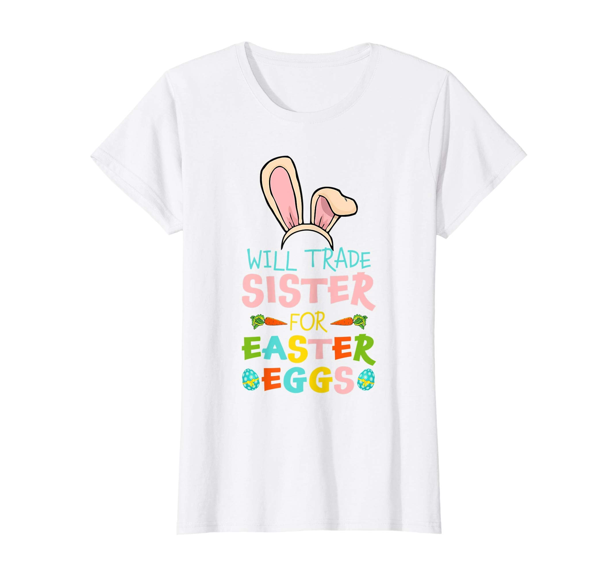 Will Trade Sister For Easter Eggs Happy Easter T-shirt