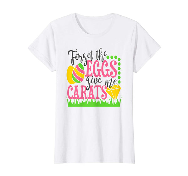Womens Forget the Eggs Give Me Carats Funny Easter Shirt for Her