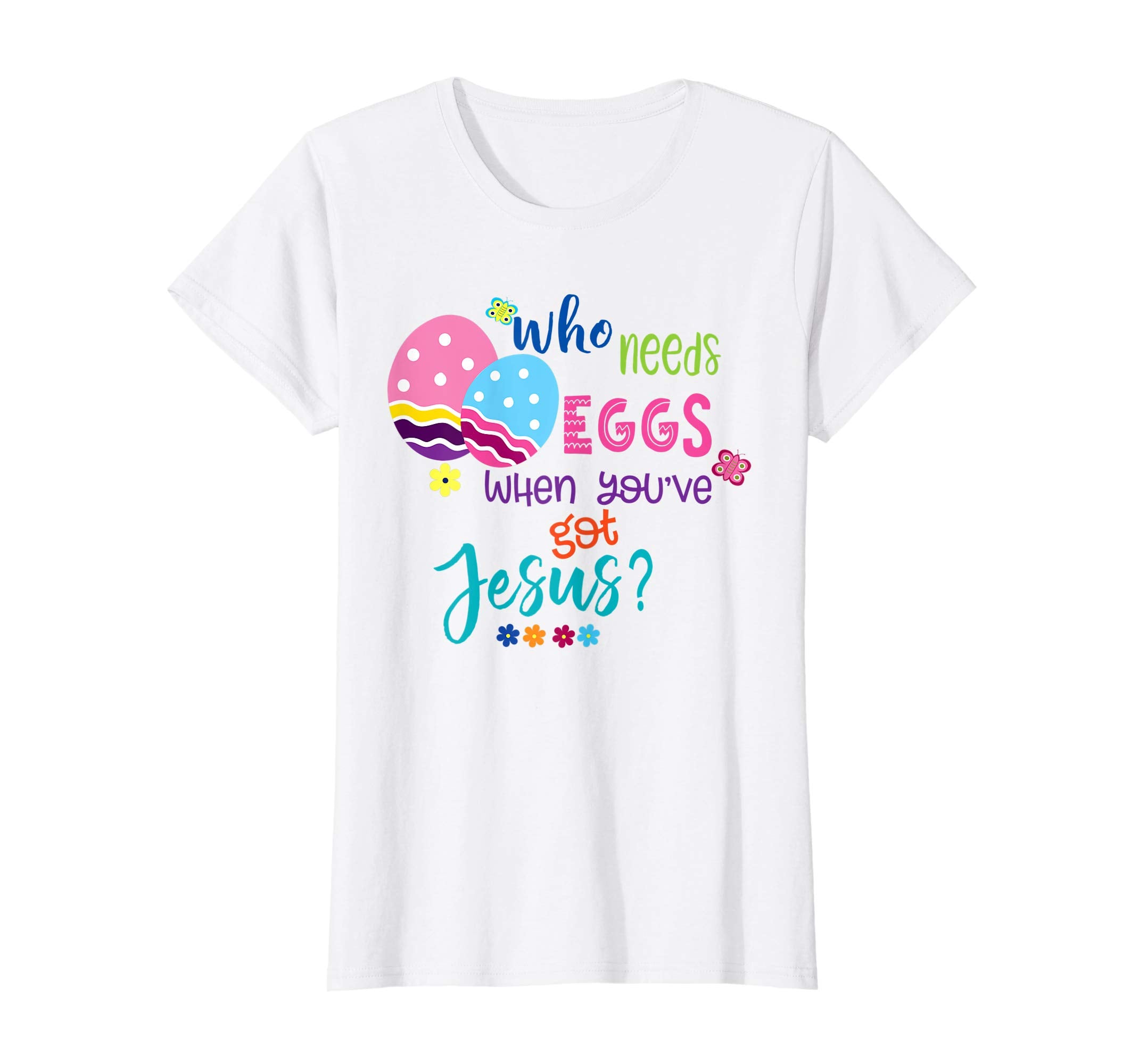 Funny Easter Shirt Who Needs Eggs When You've Got Jesus?