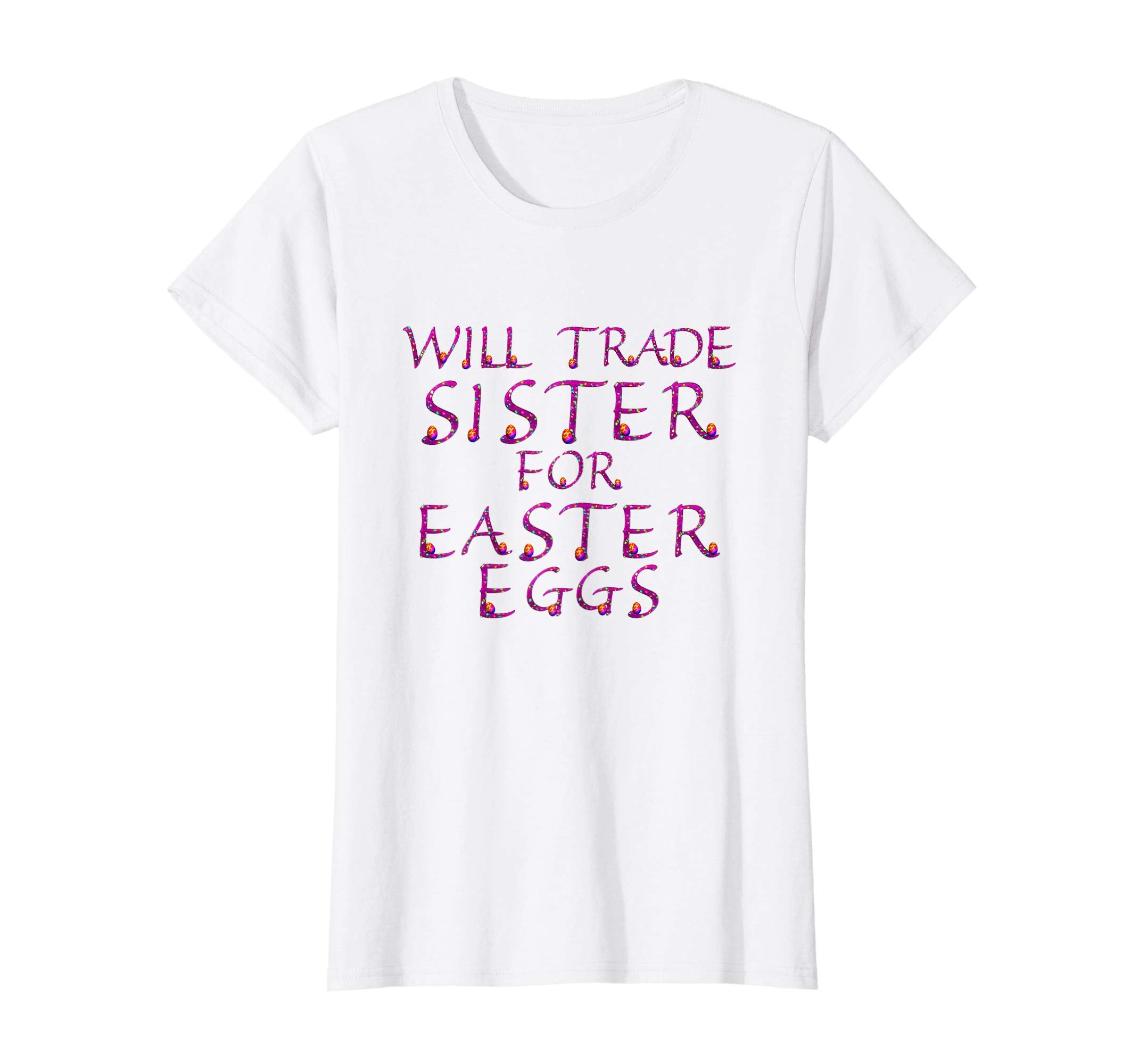 Will Trade Sister for Easter Eggs Shirt Toddler Kids Adults