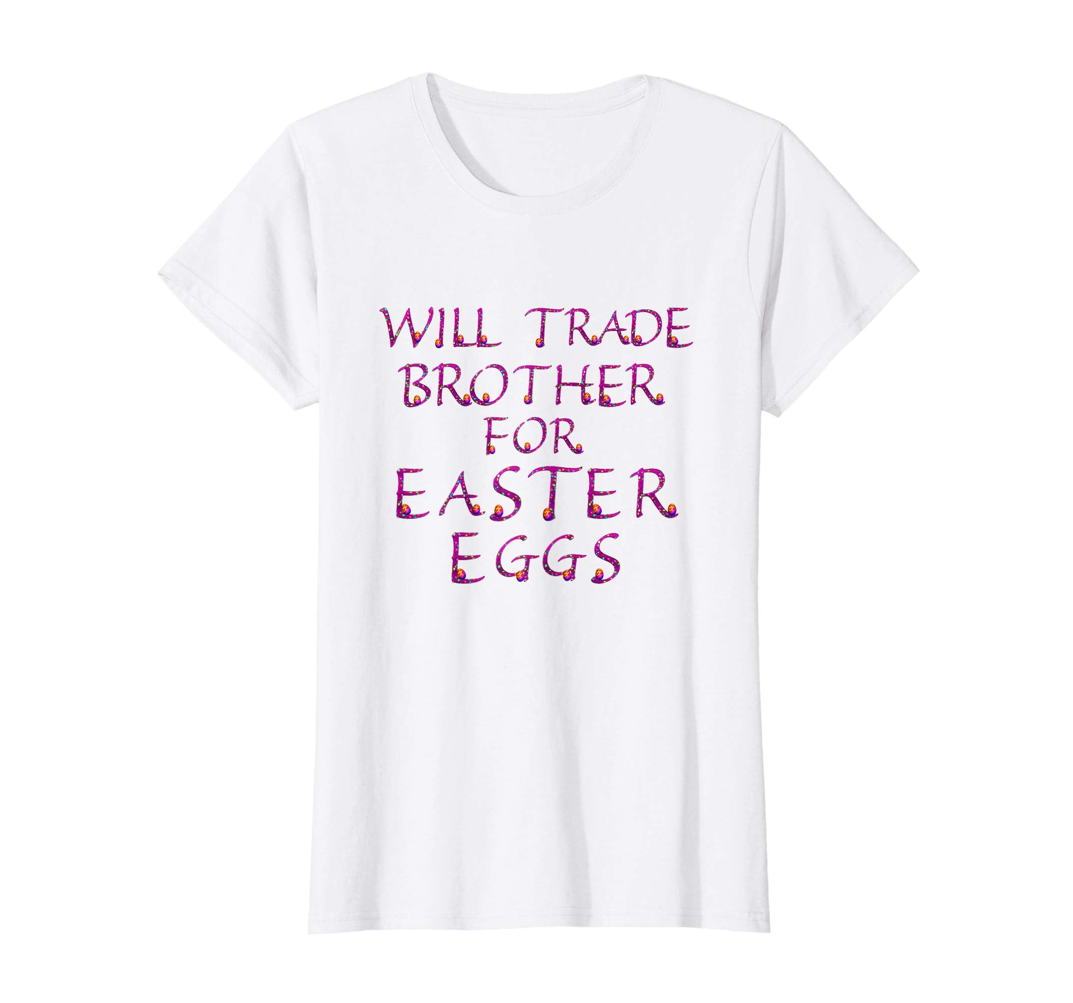 Will Trade Brother for Easter Eggs Shirt Kids Toddler Adults