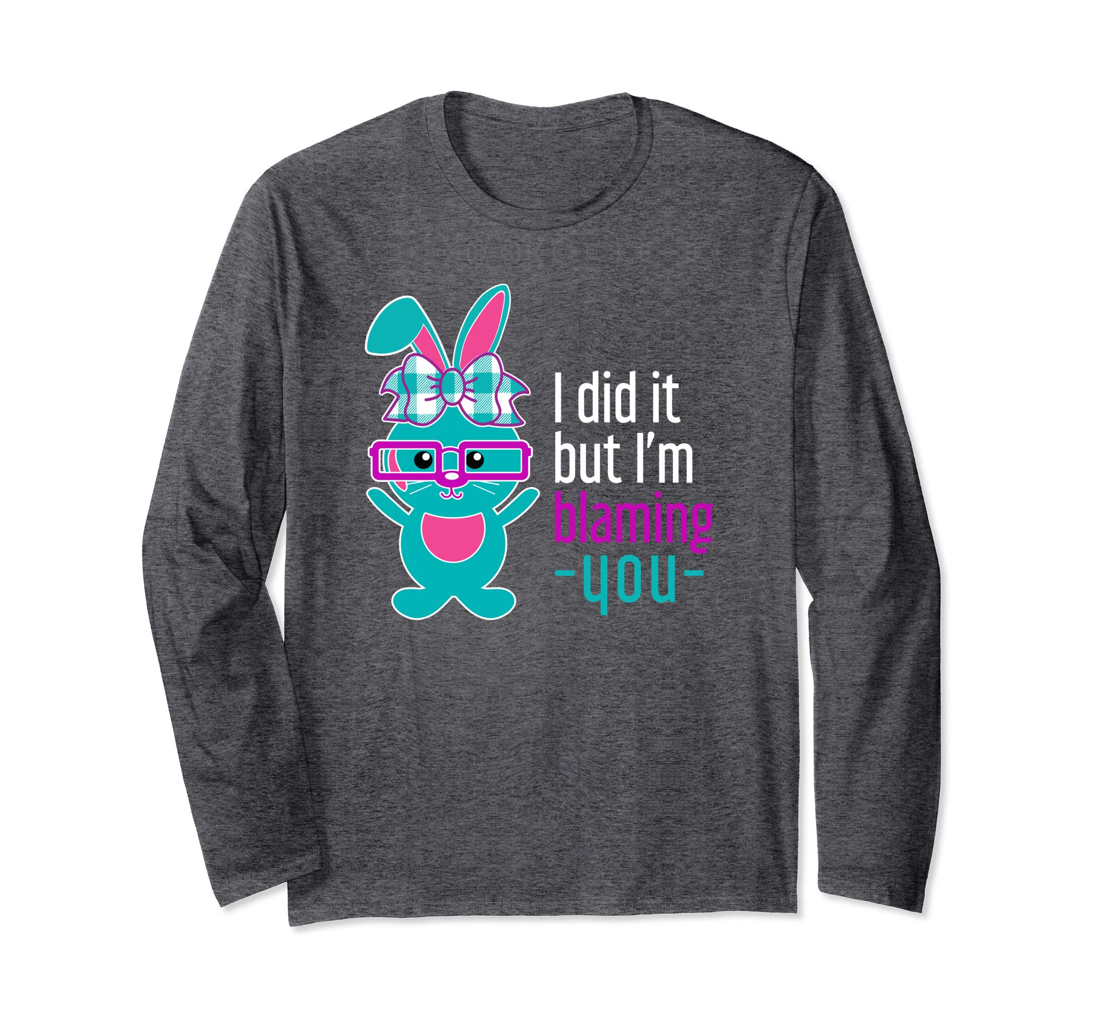 Funny I did it Bunny Rabbit Easter Long Sleeve Shirt