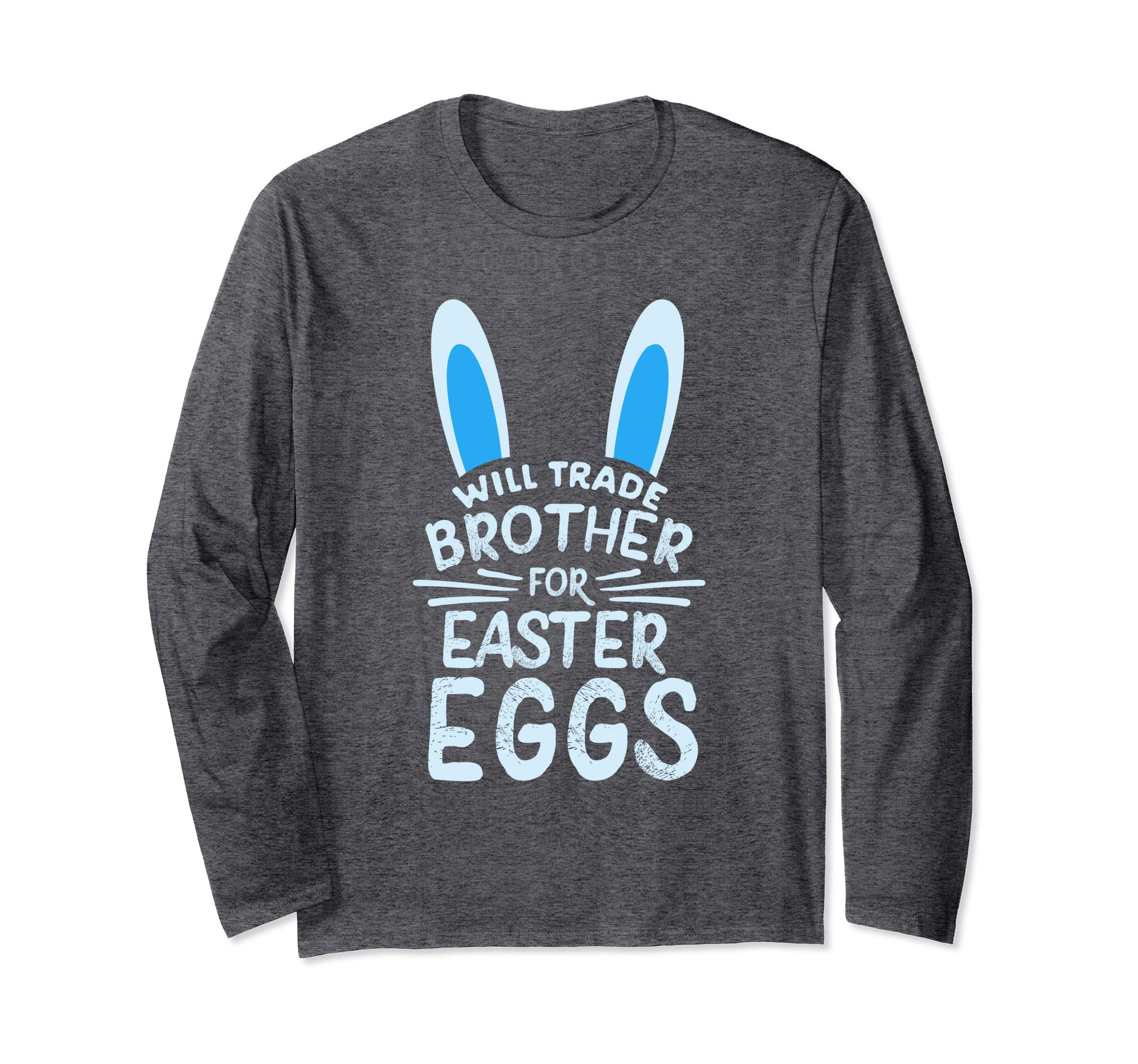 Will Trade Brother For Easter Eggs Long sleeve T Shirt Bunny