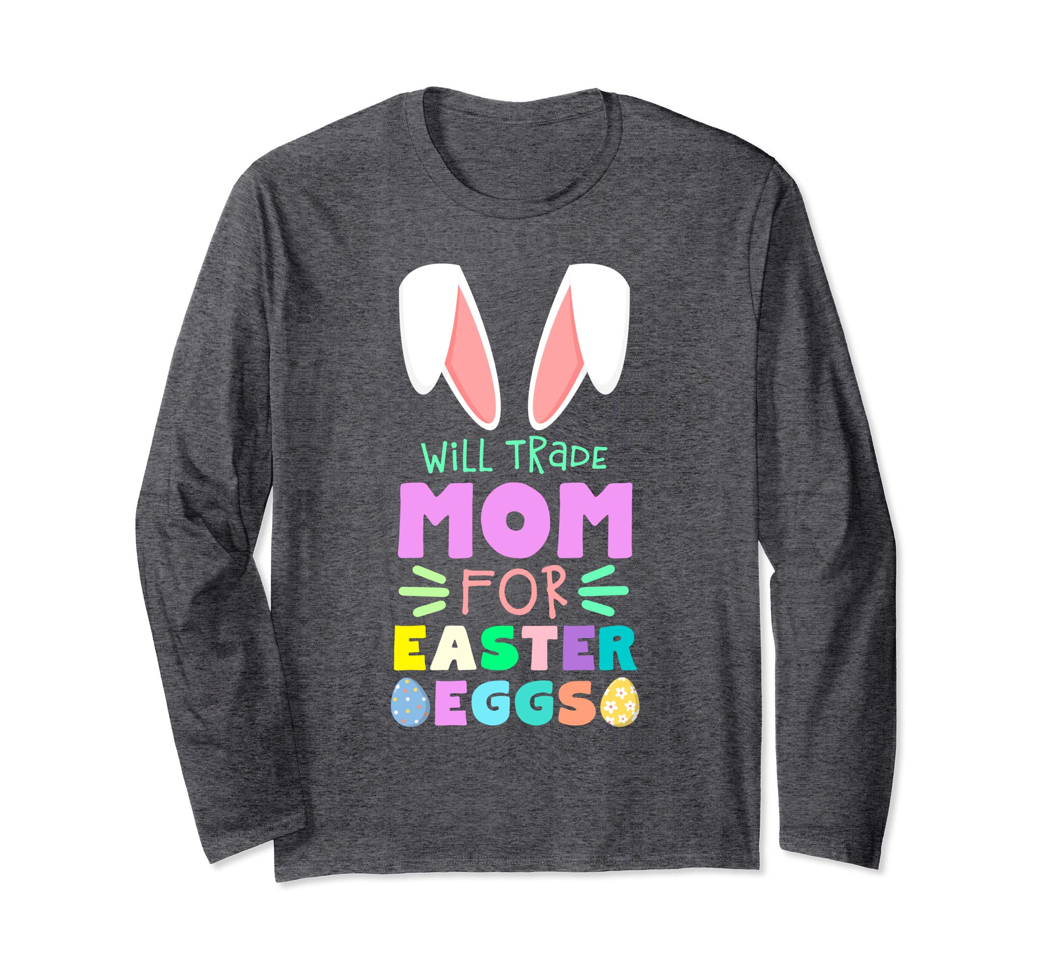 Will Trade Mom For Eggs Happy Easter Long Sleeve T Shirt