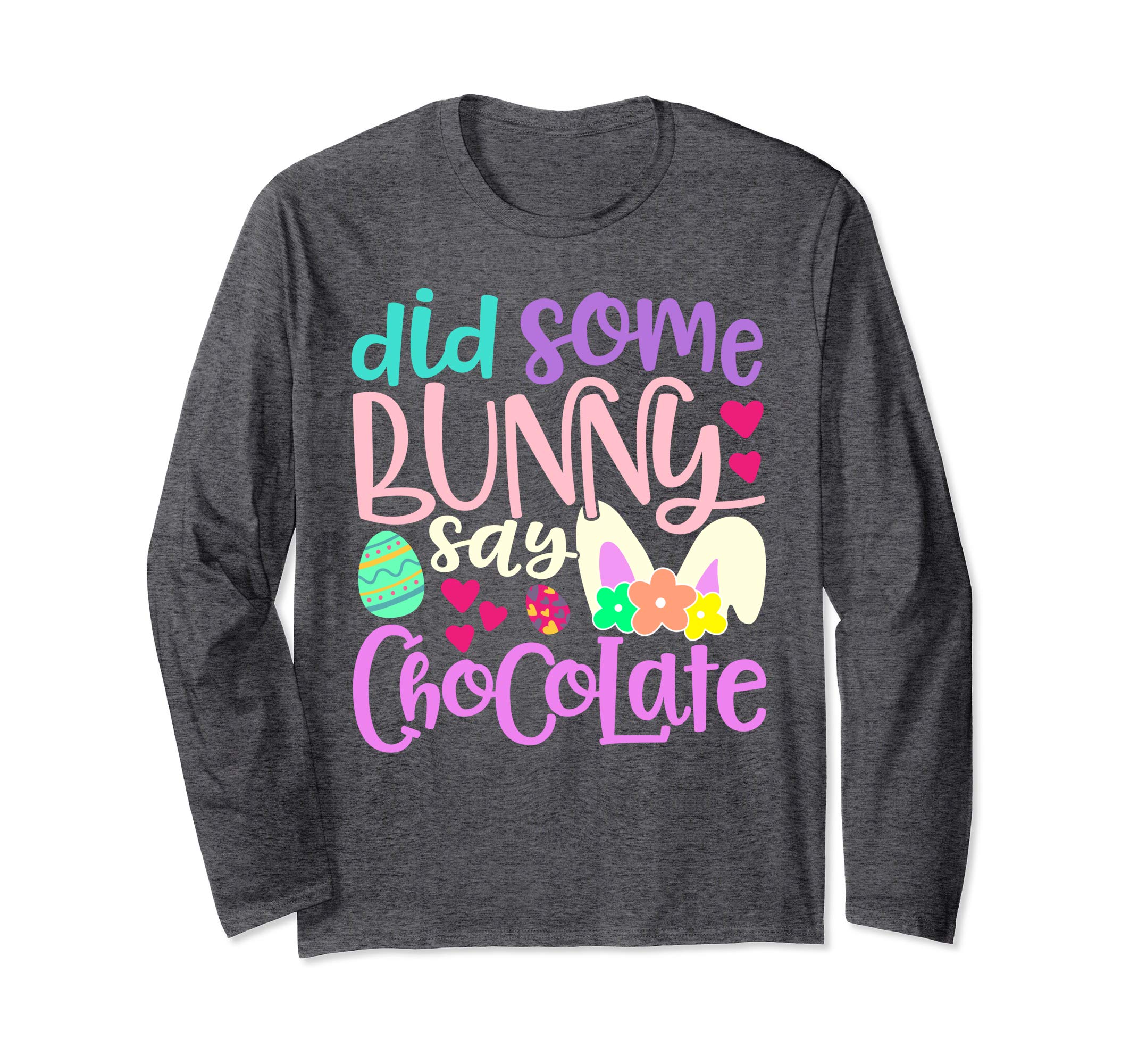 Did Some Bunny Say Chocolate Easter Rabbit Long Sleeve Shirt