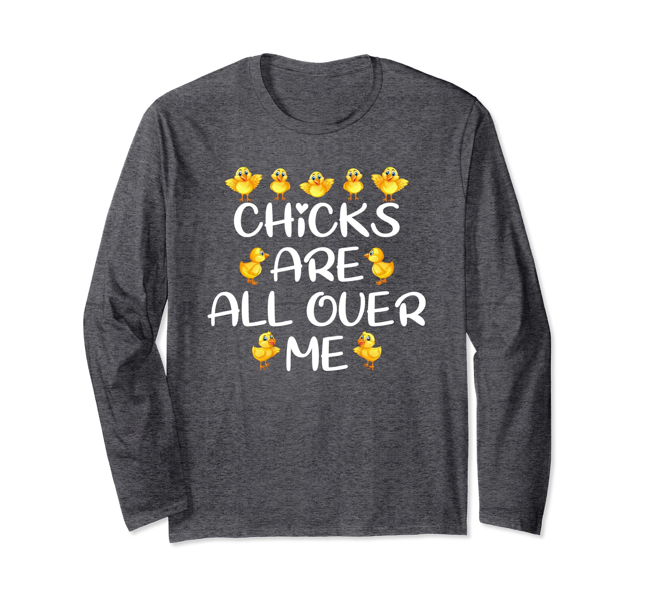 Chicks Are All Over Me Easter Day Funny Long Sleeve T-Shirt