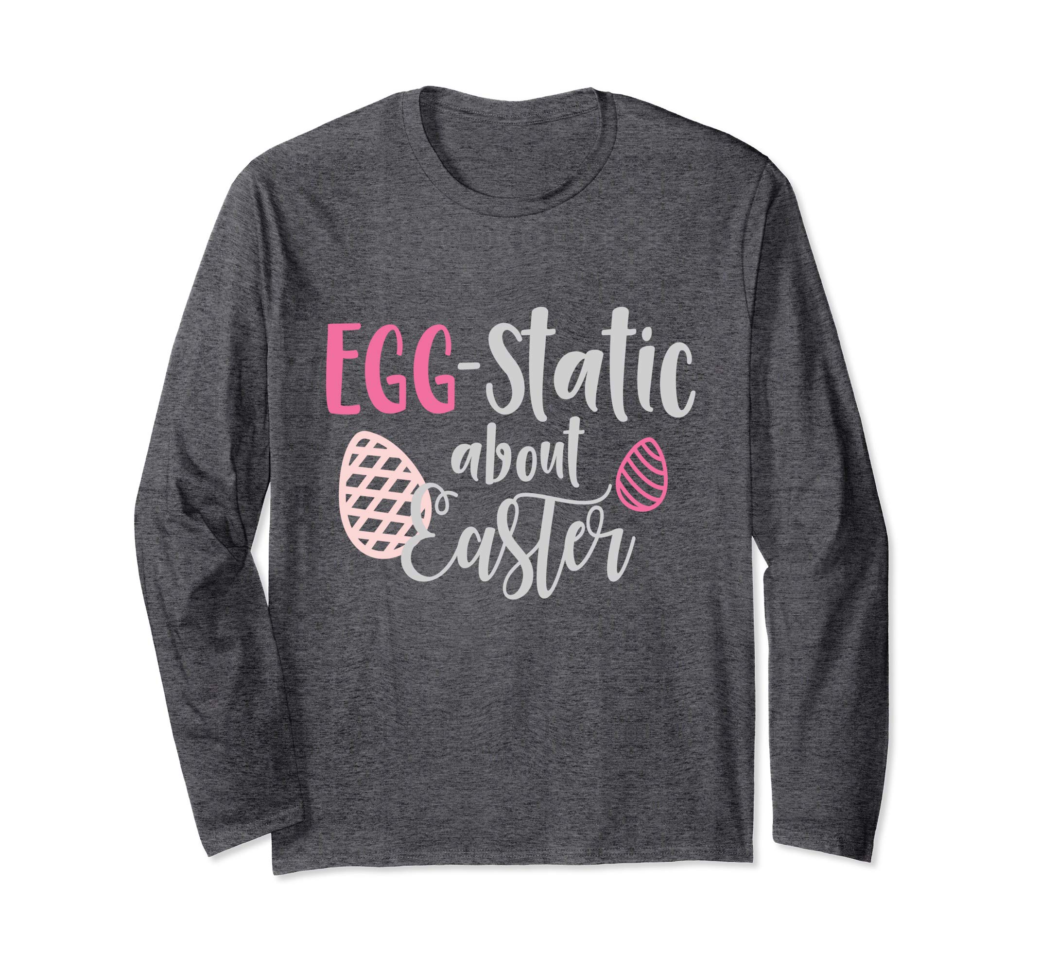 Egg-Static About Easter Long Sleeve T-Shirt