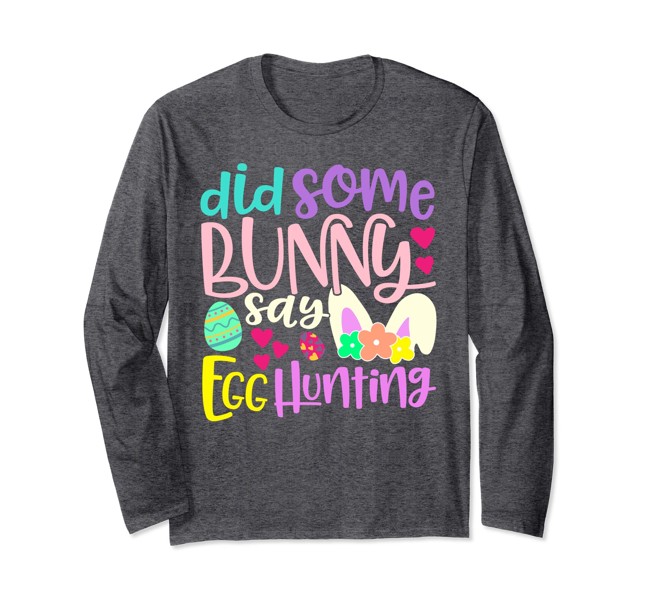 Did Some Bunny Say Egg Hunting Easter Long Sleeve T Shirt