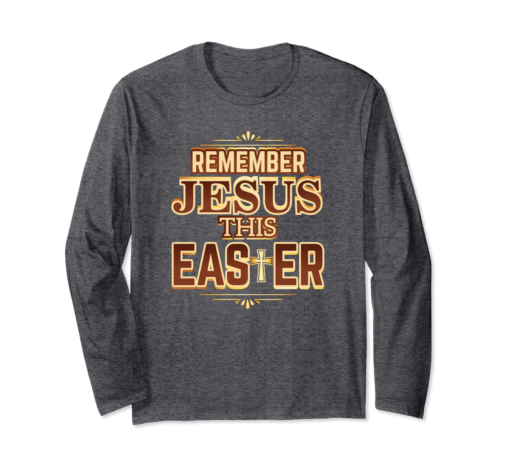 Remember Jesus This Easter Christian Faith Gift T-Shirt LS