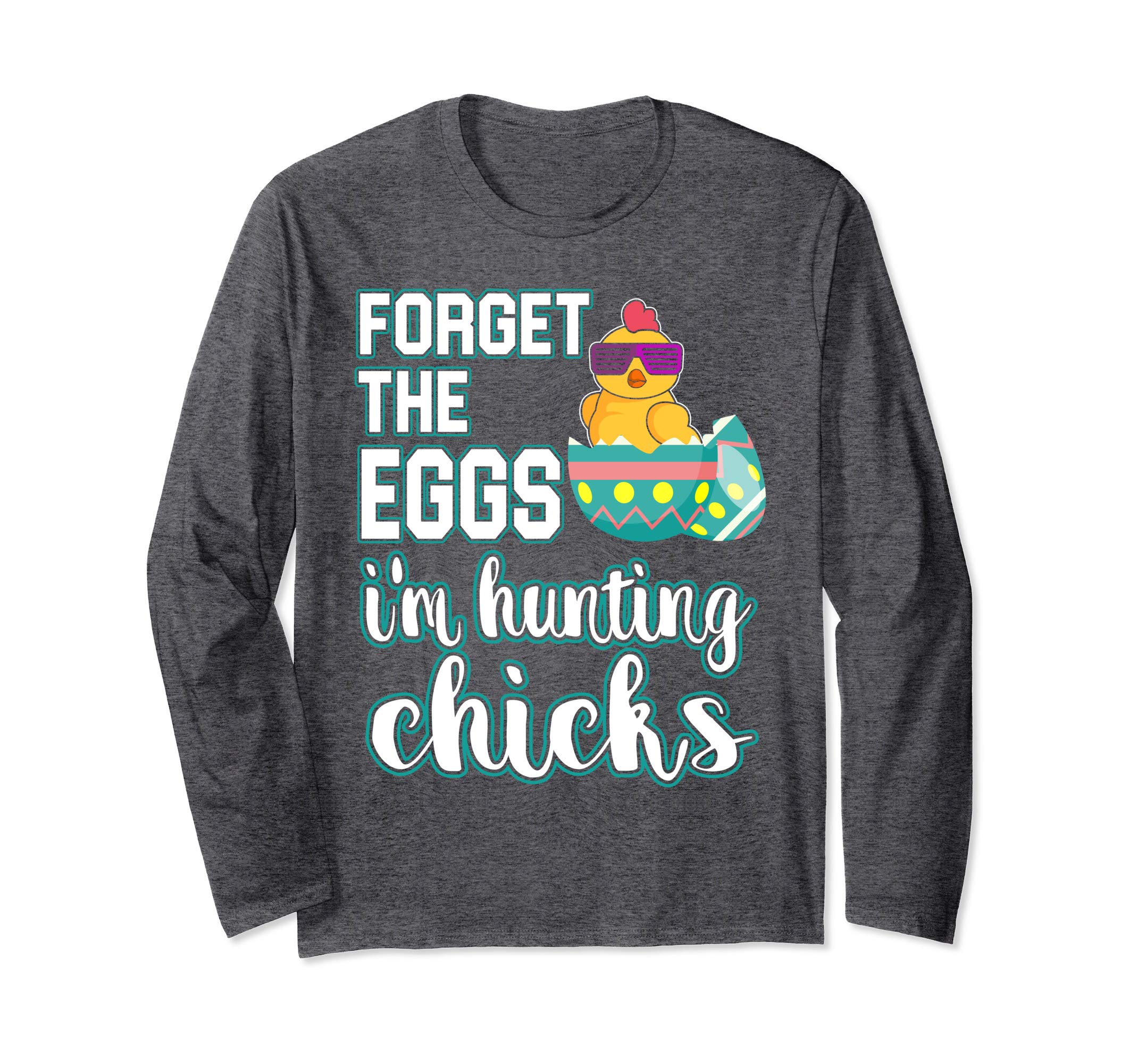Forget the Eggs Im Hunting Chicks Easter Sunday Egg Shirt
