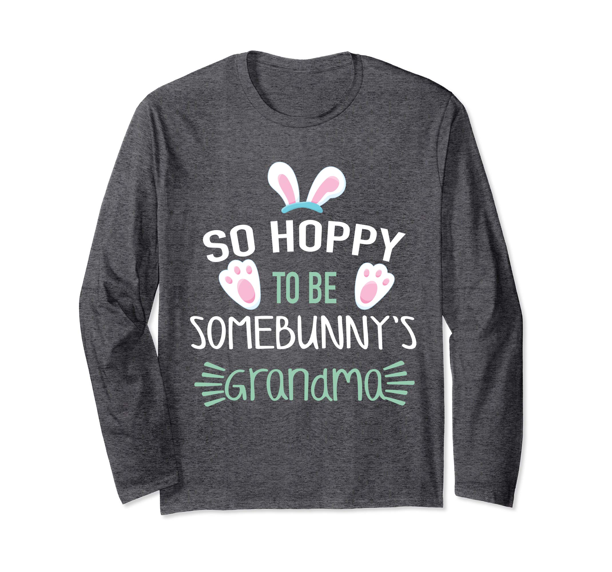 So Hoppy To Be Some Bunny's Grandma Easter Long Sleeve Shirt
