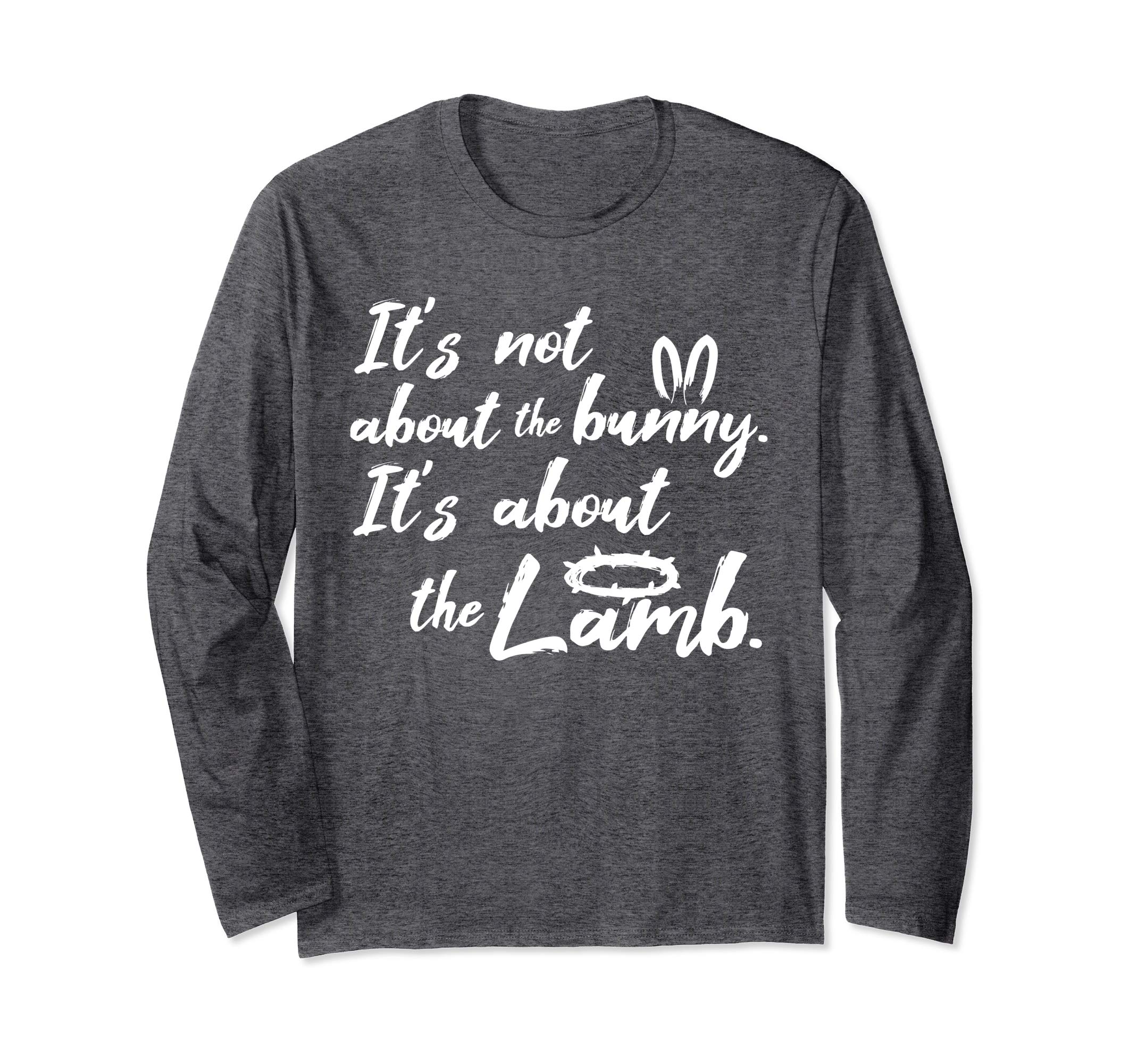 Its Not About The Bunny Christian Easter Long Sleeve Shirt
