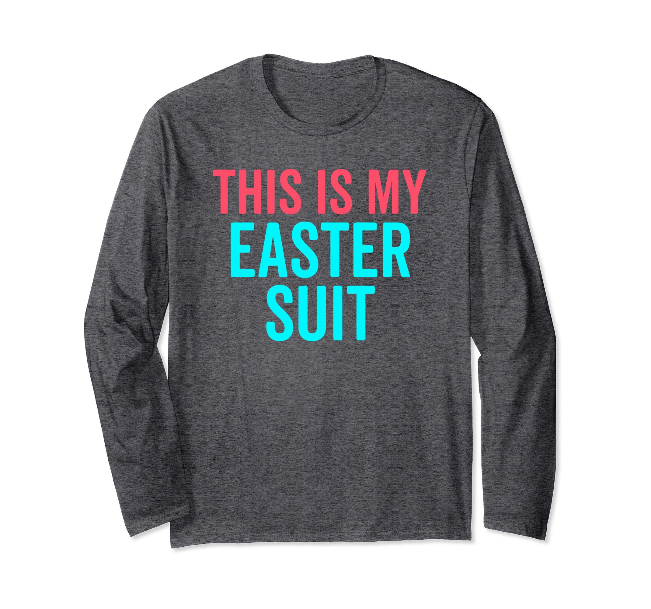 Funny Christian Long Sleeve Shirt This Is My Easter Suit