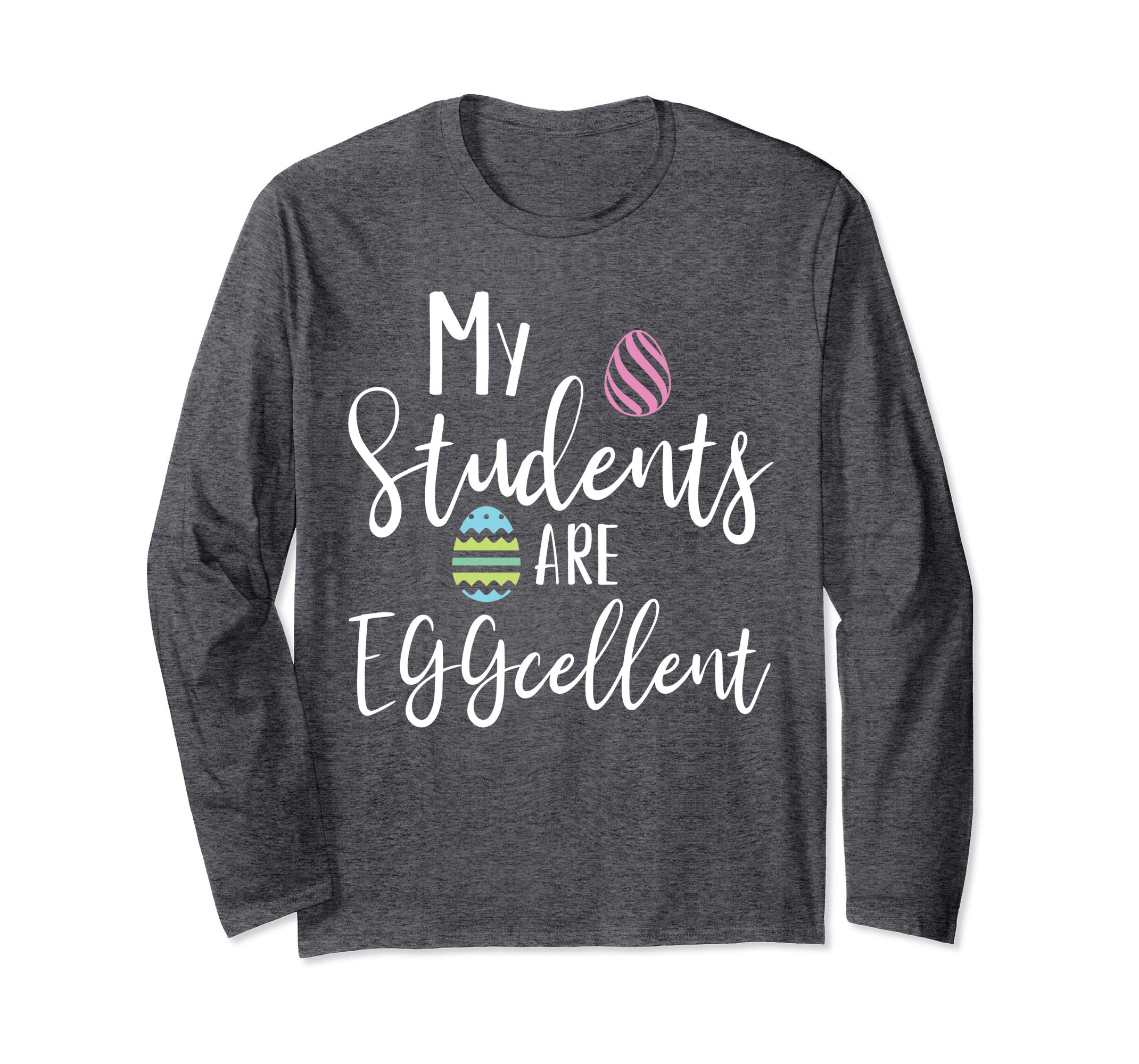 My Students Are Eggcellent Teacher Easter Longsleeve T-Shirt