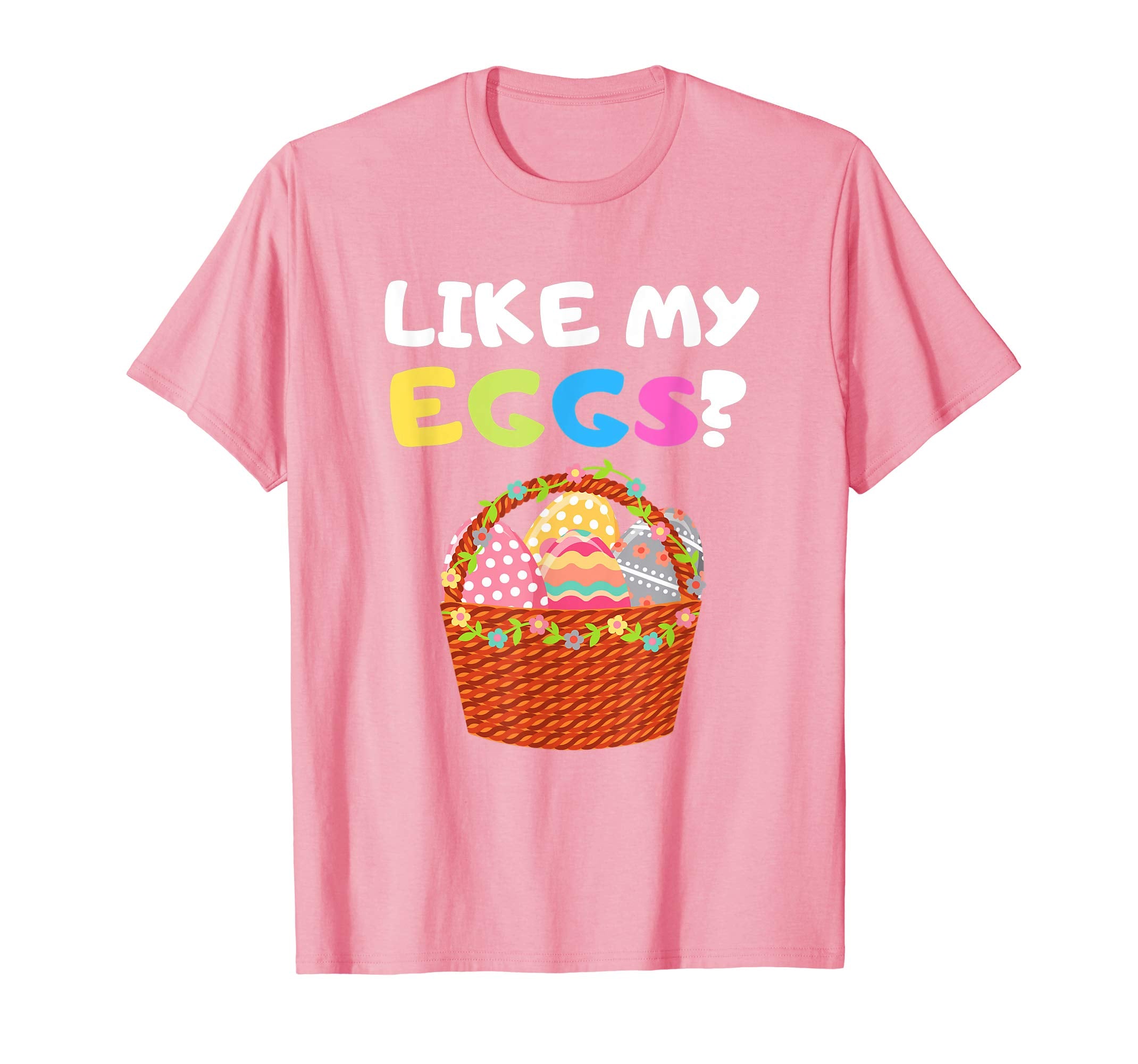 Funny Easter Shirt Like My Eggs Easter Basket Humor