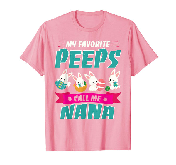 Bunnies &amp; Eggs My Favorite Peeps Call Me Nana Easter Shirt