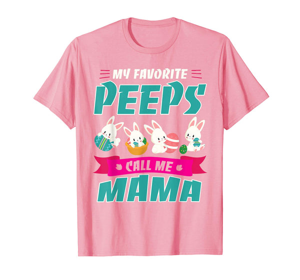 Bunnies &amp; Eggs My Favorite Peeps Call Me Mama Easter Shirt