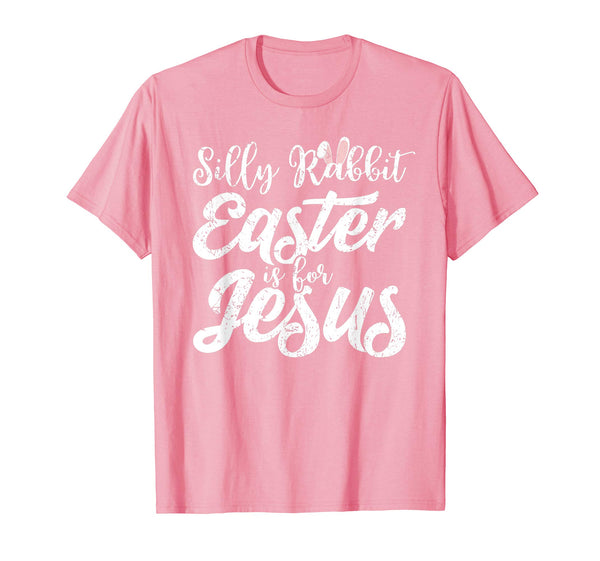 Silly Rabbit Easter Is For Jesus Funny Christian T-Shirt