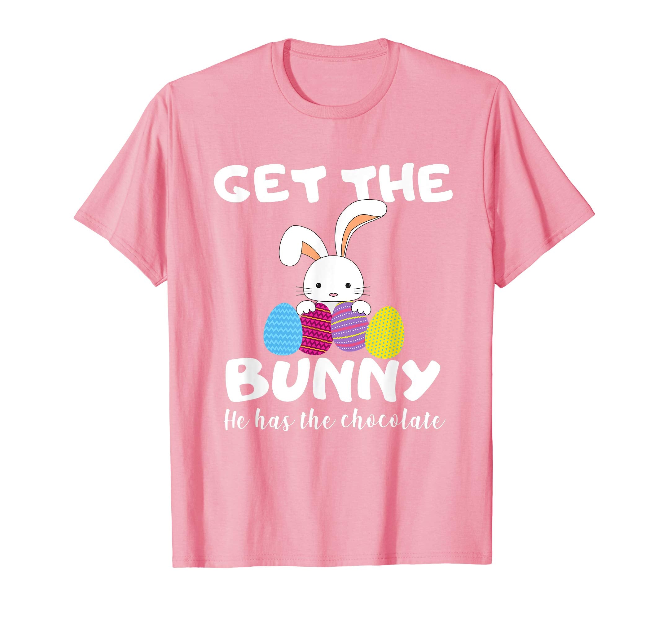 Cute Easter Gift Shirt Get the Bunny He Has the Chocolate