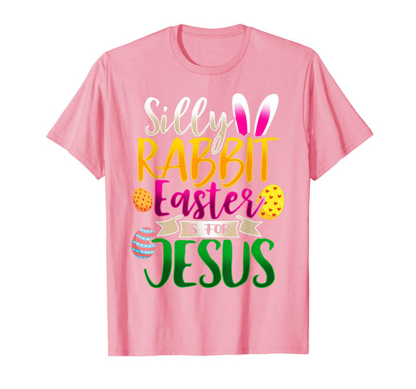 Silly Rabbit Easter is for Jesus Christian T-Shirt