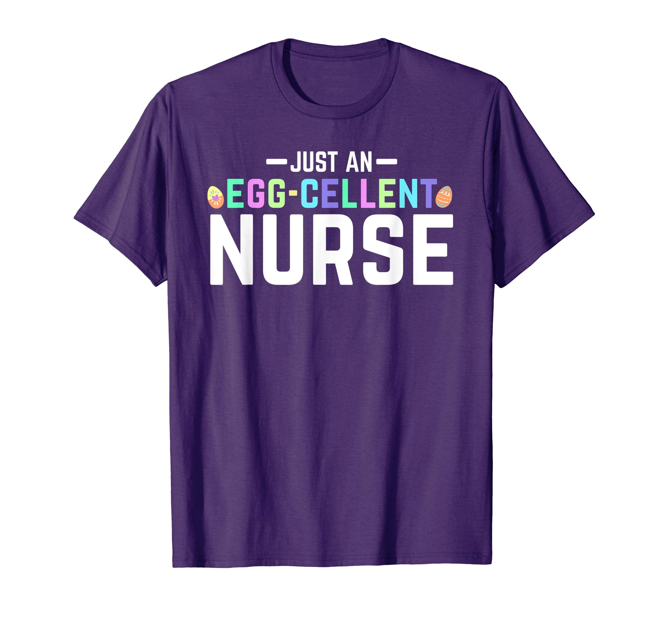 Just An Egg-Cellent Nurse Shirt Funny RN LPN Easter Gift