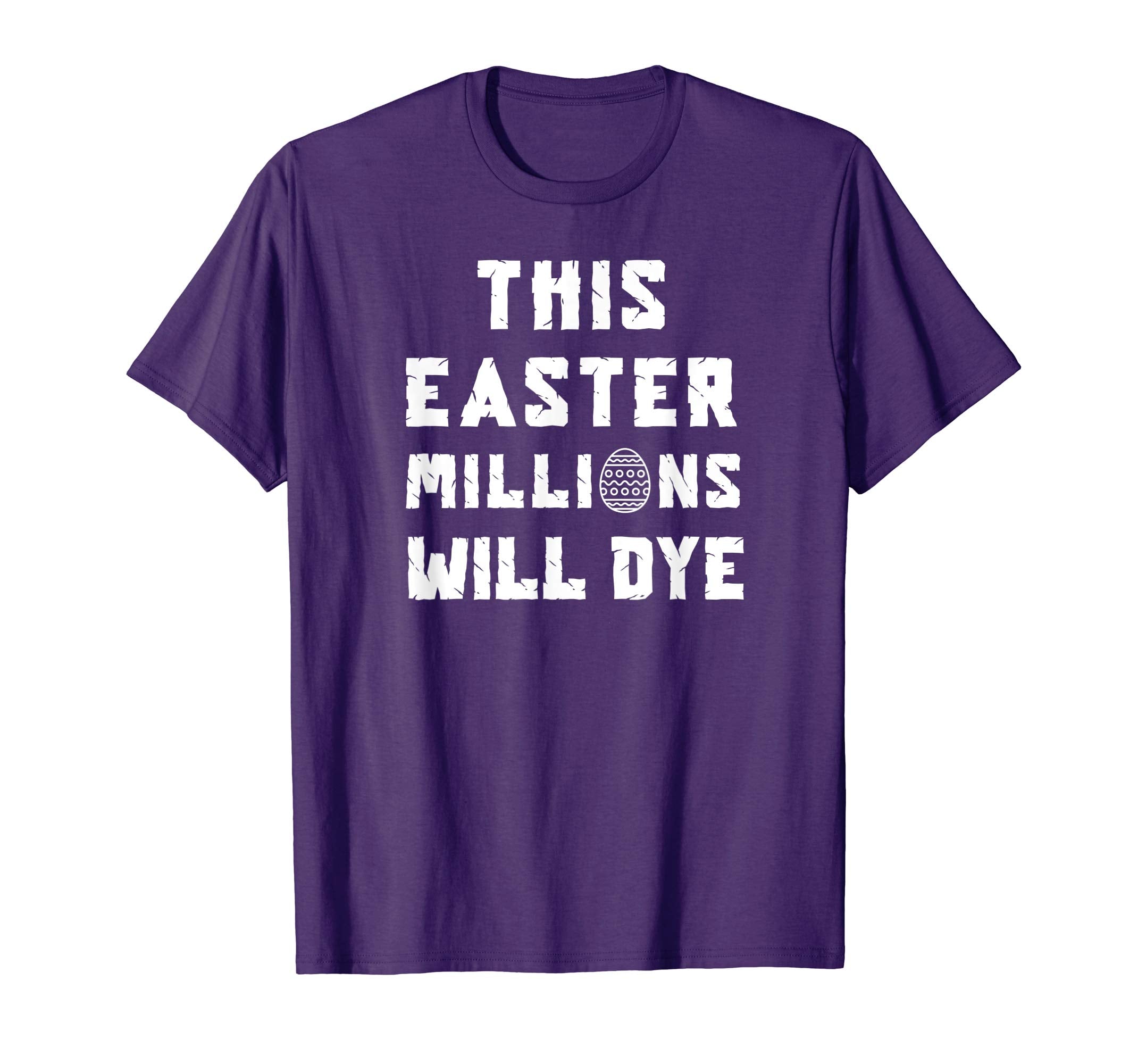 Funny Easter Egg T Shirt: This Easter Millions Will Dye