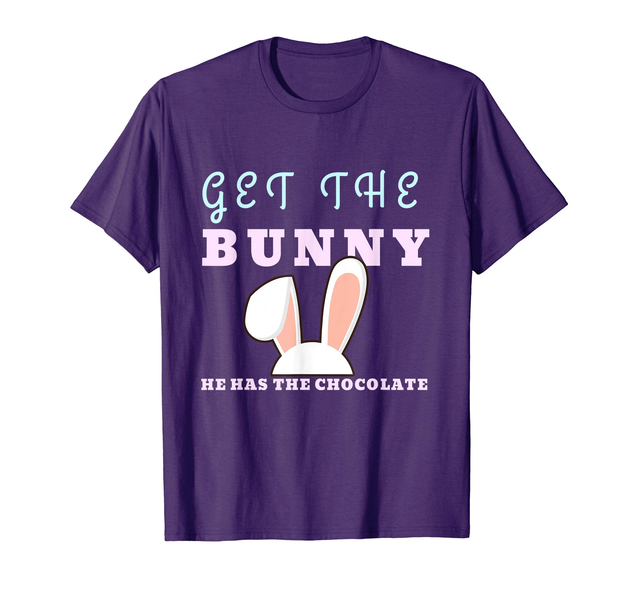Funny Easter Gift Shirt Get The Bunny He Has Chocolate