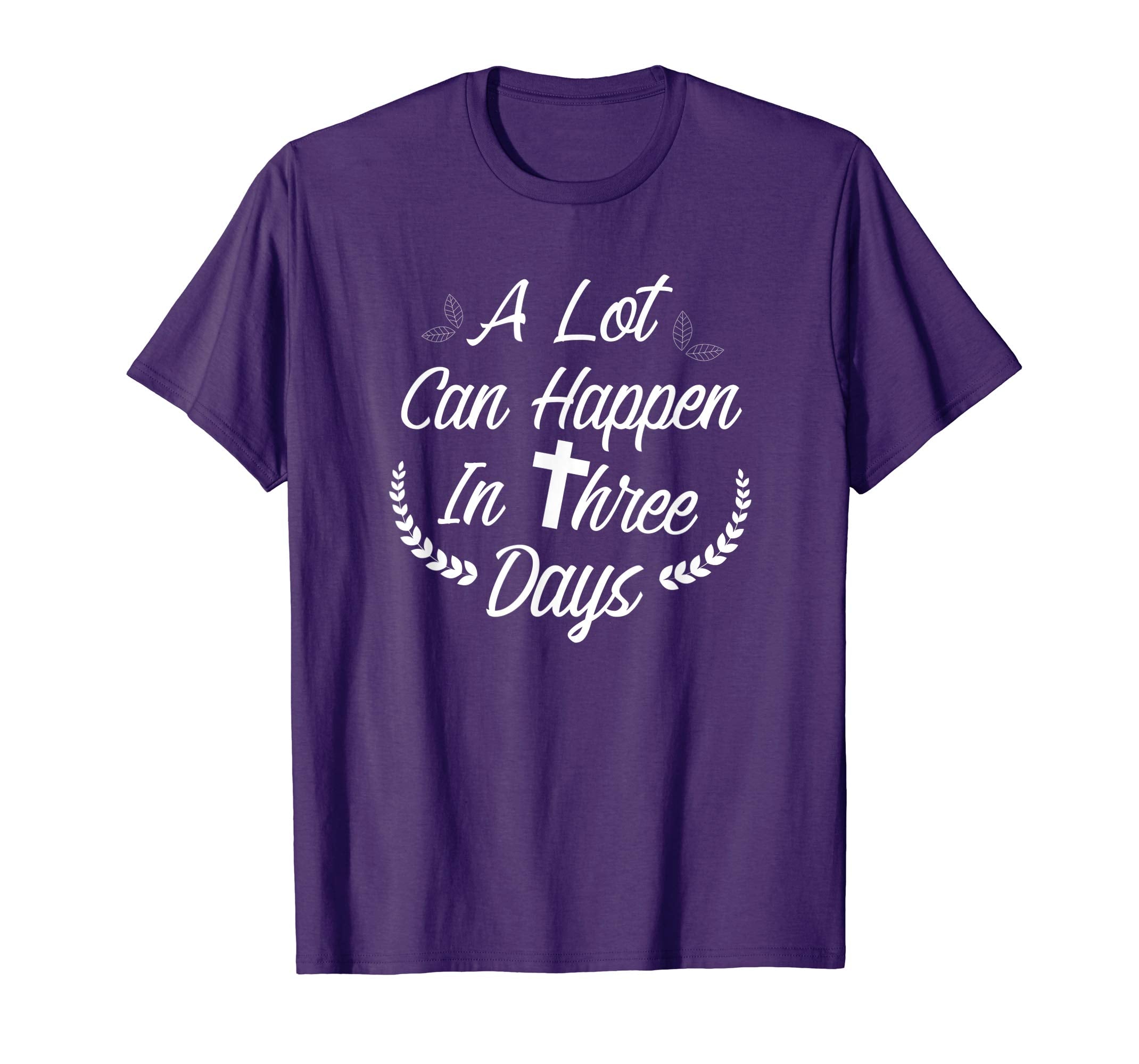A Lot Can Happen In Three Days Wonderful Easter Gift Shirt