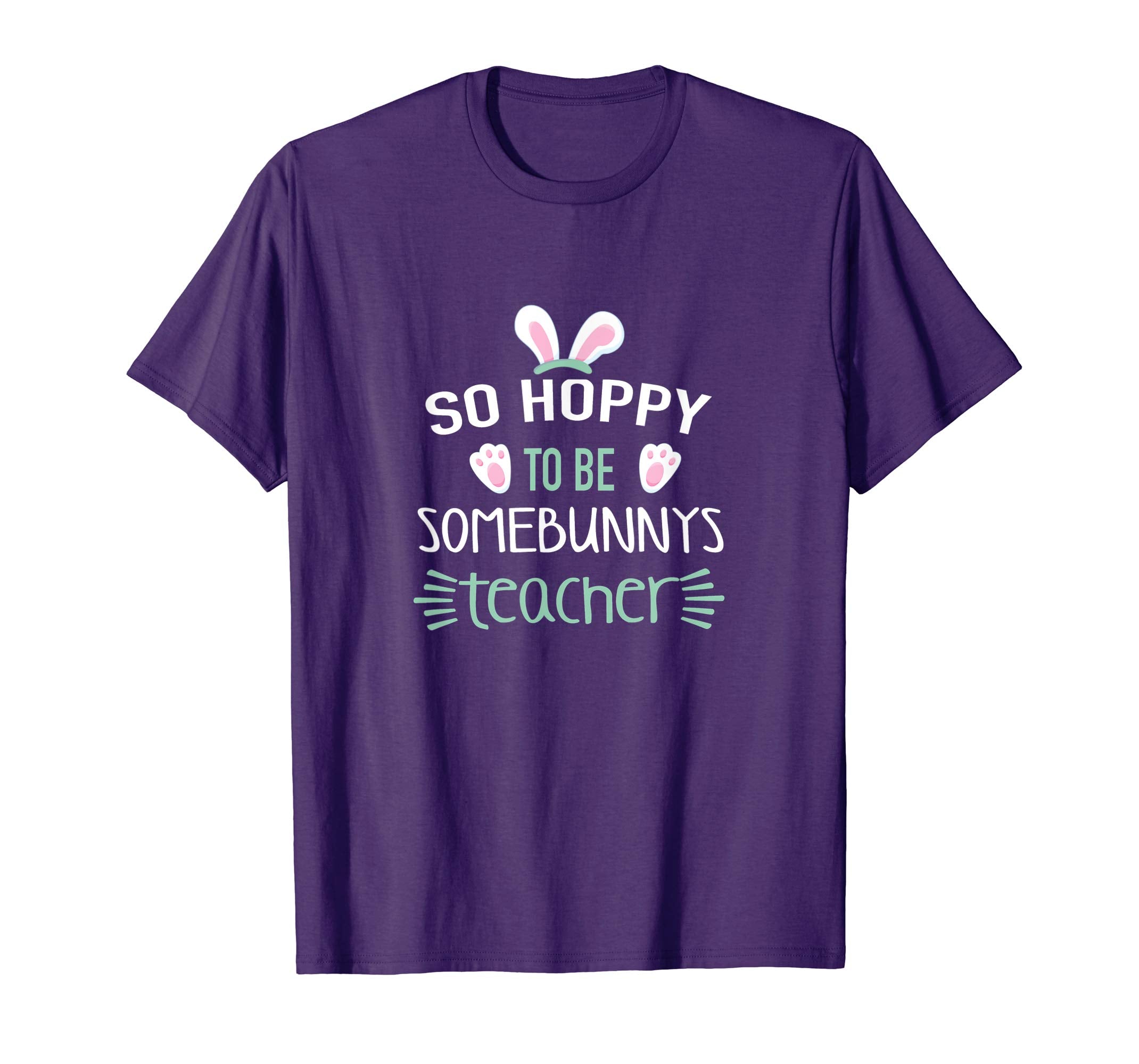 So Hoppy To Be Some Bunny's Teacher Shirt, Cute Easter Gift