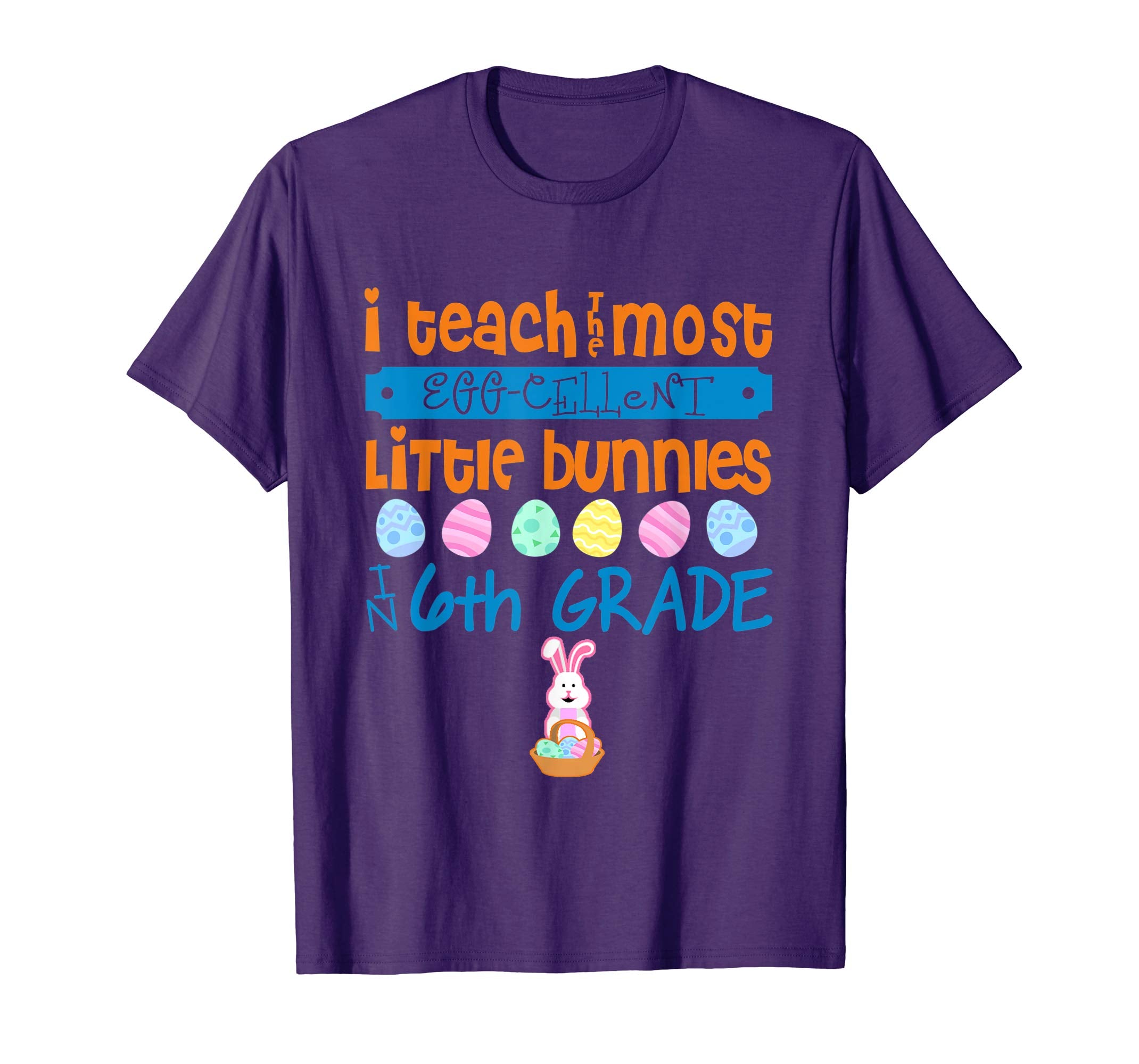 Easter Egg Shirt - 6th Grade Teachers Bunny Gift
