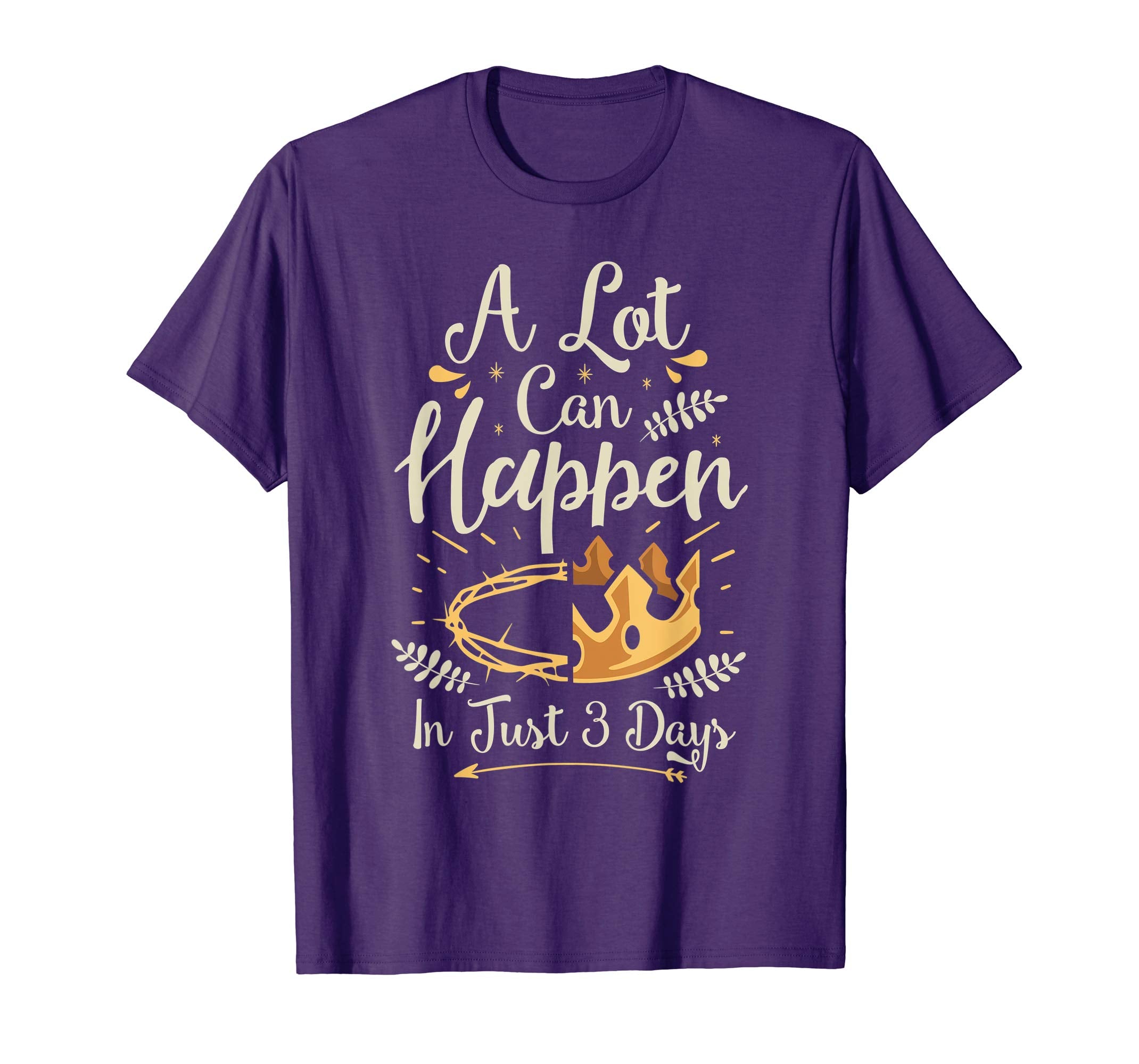 Easter Basket Stuffers A Lot Can Happen In Three Days TShirt
