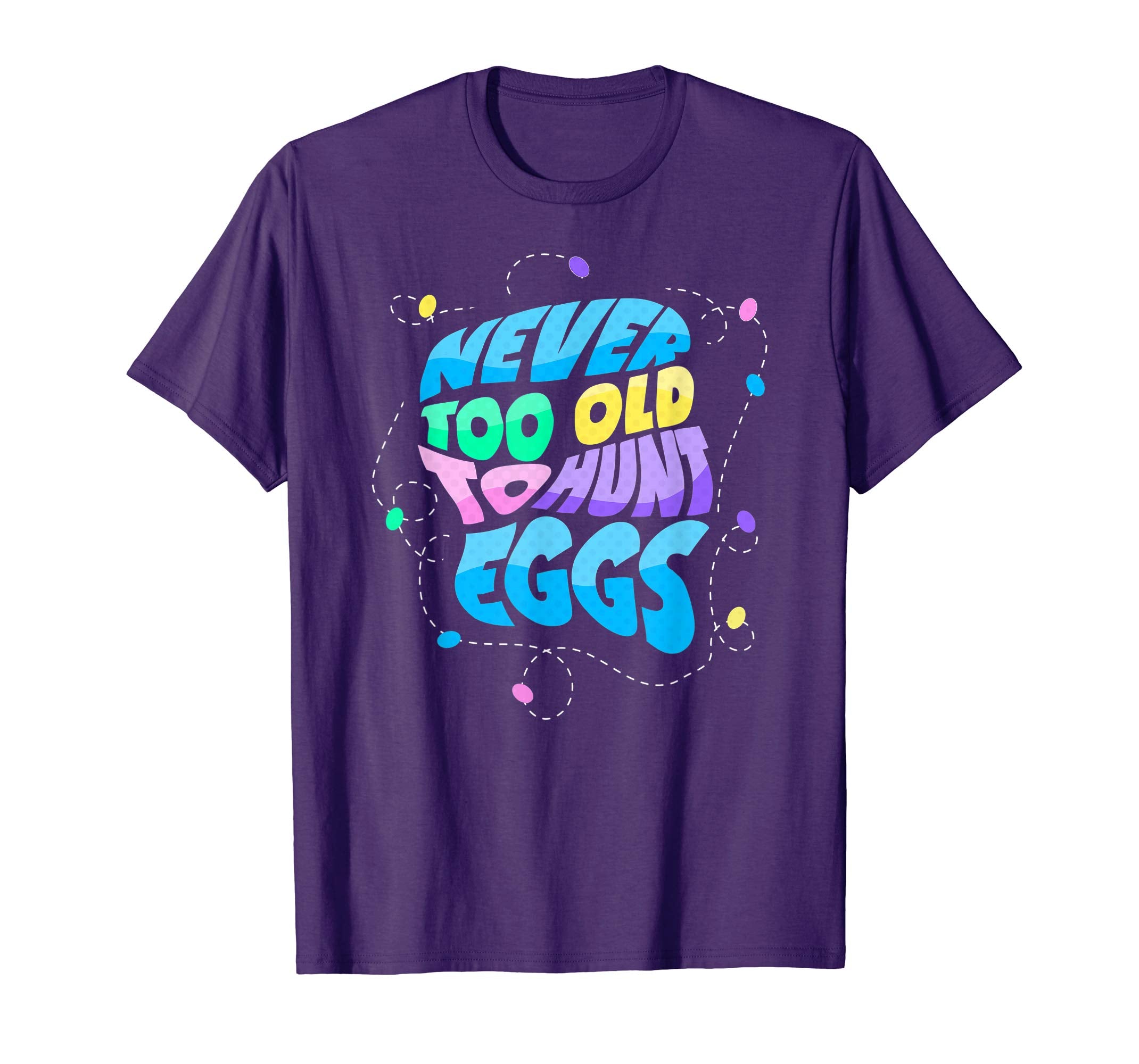Never Too Old to Hunt Eggs Easter Party T-shirt