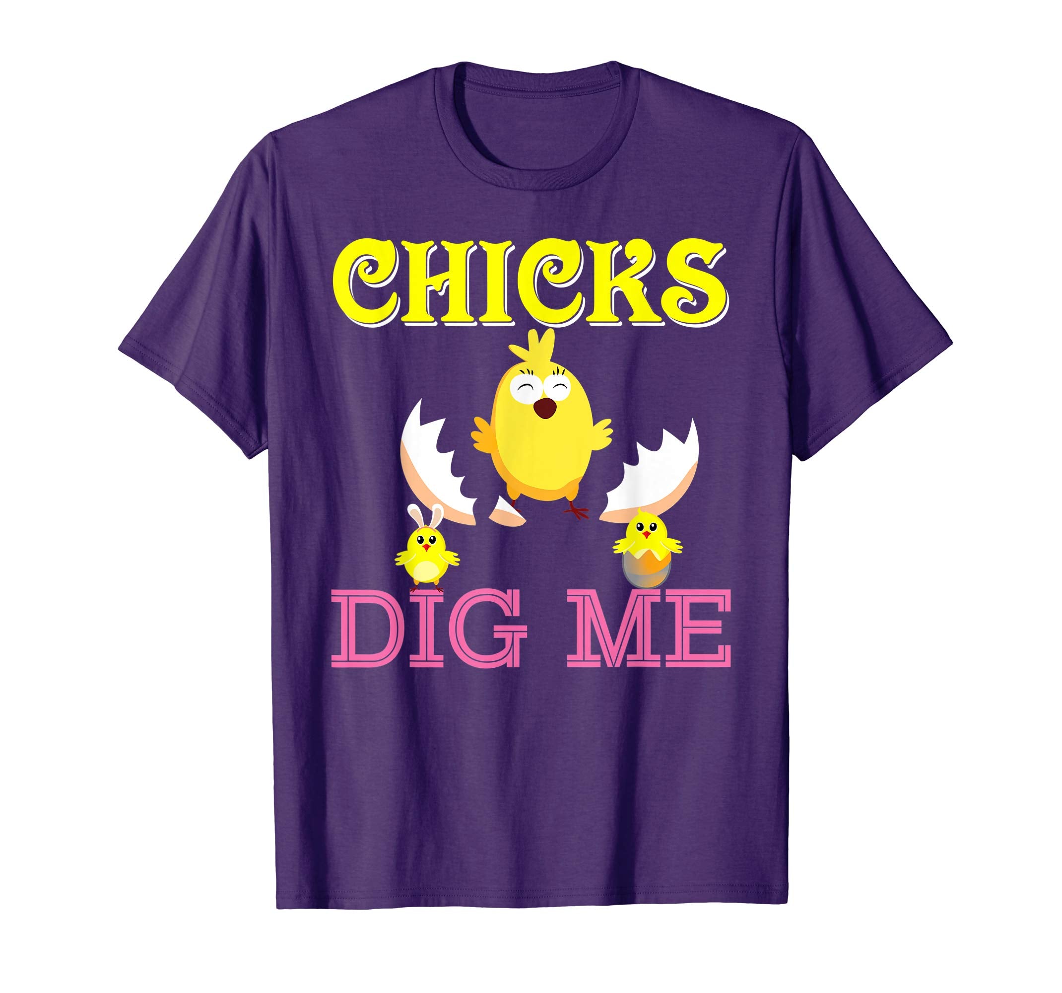 Chicks Dig Me Cute Chick Easter T-Shirt Egg Hunting Lovely