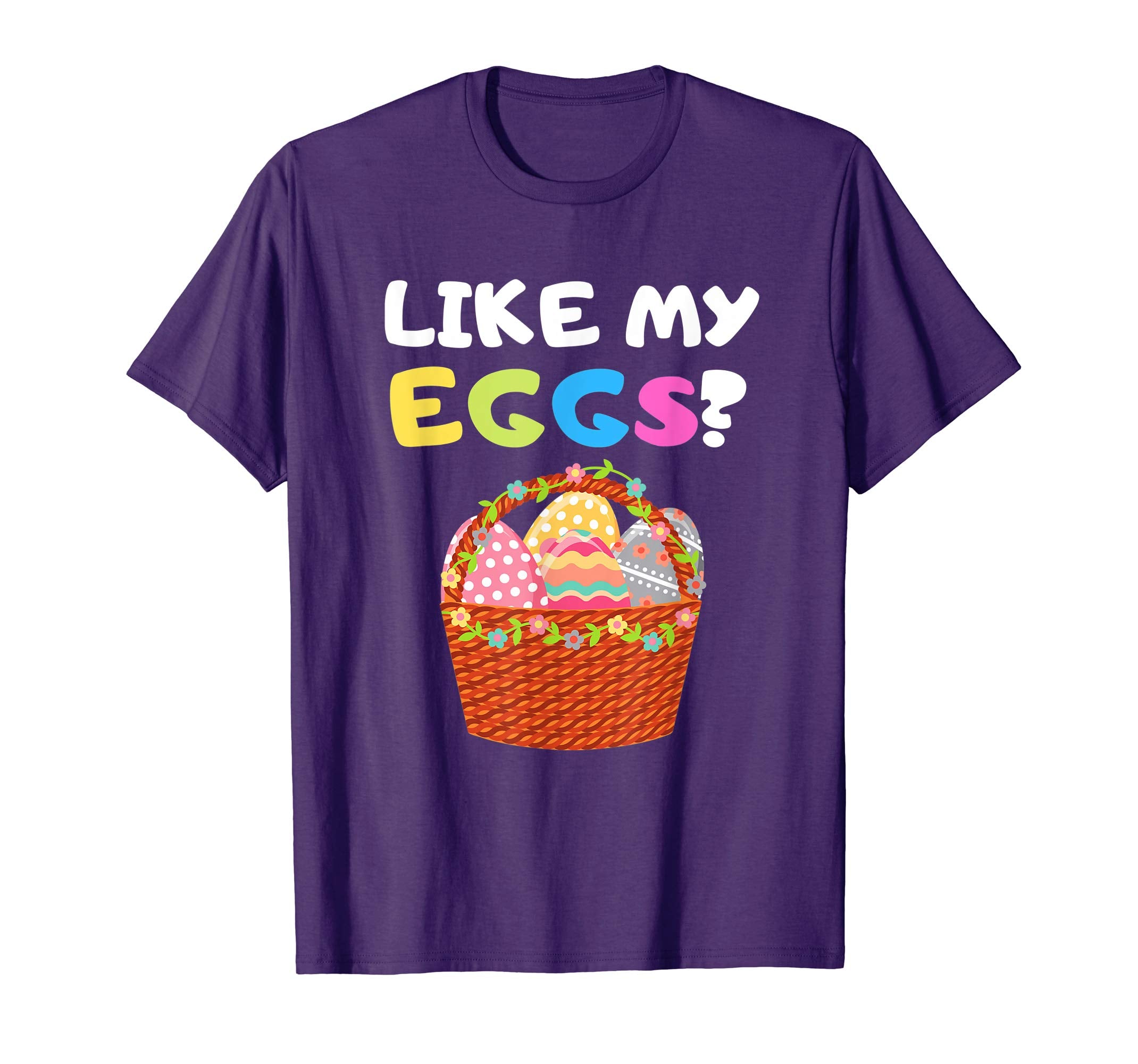 Funny Easter Shirt Like My Eggs Easter Basket Humor