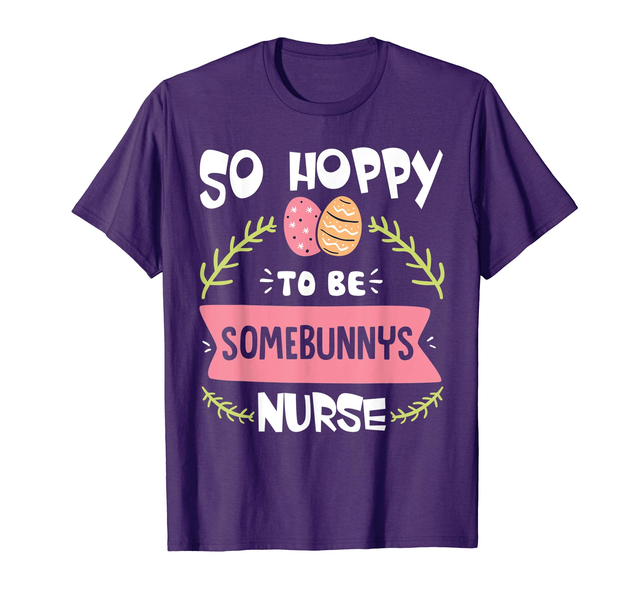 So Hoppy To Be Some Bunny's Nurse Shirt Cute Easter Gift