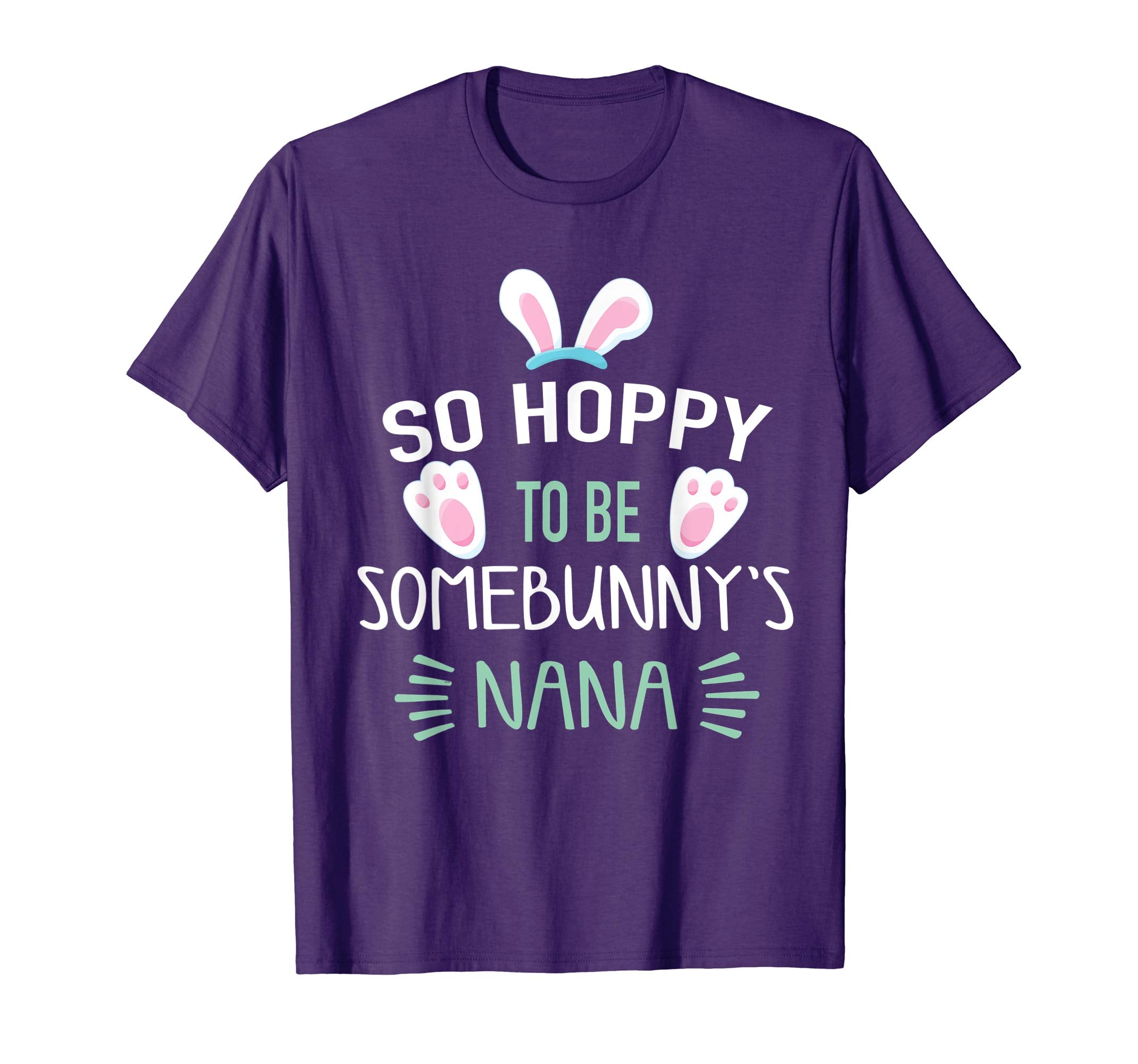 So Hoppy To Be Some Bunny's Nana Shirt, Cute Easter Gift