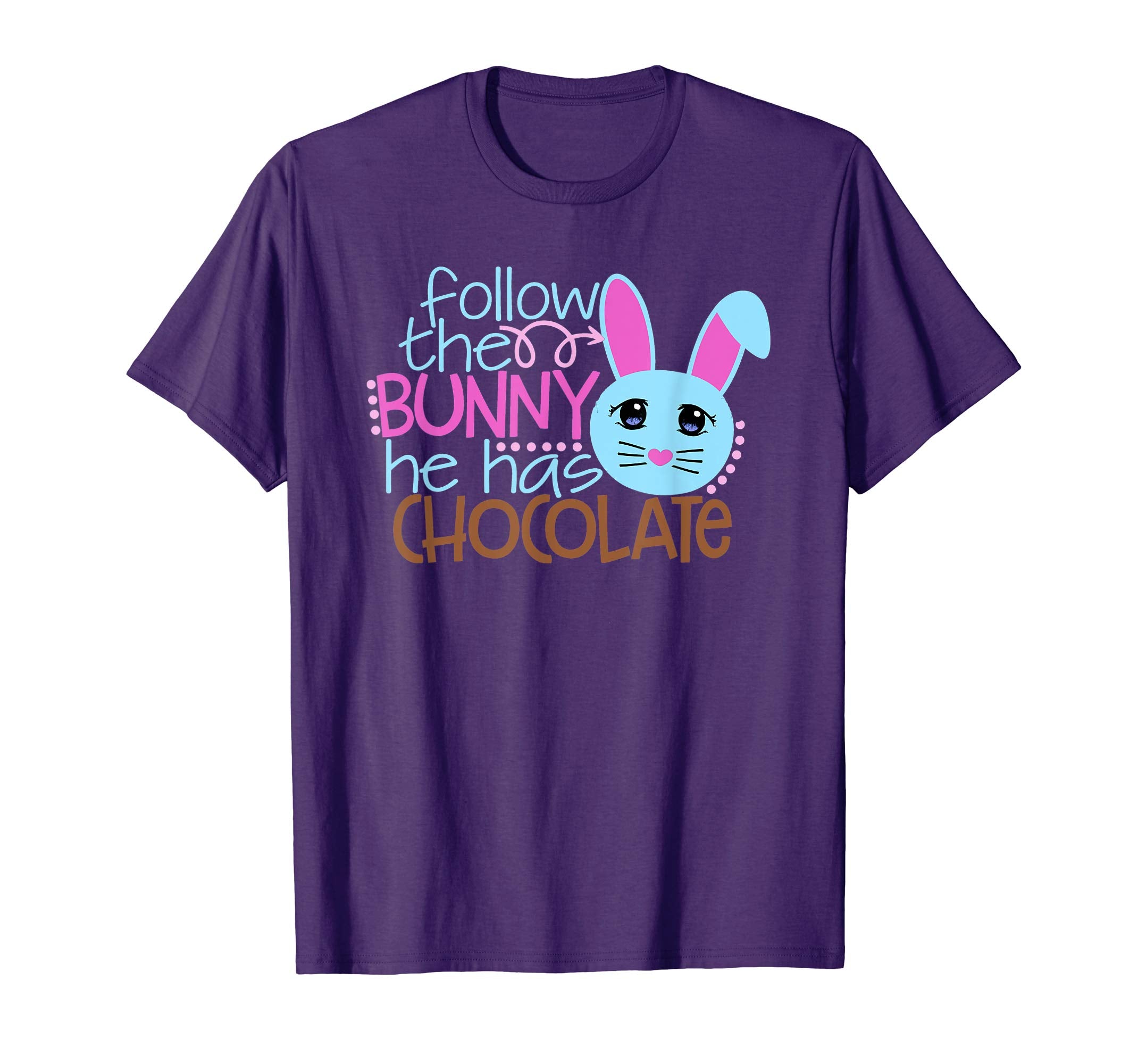 Easter Egg Hunt FOLLOW BUNNY HE HAS CHOCOLATE Funny T-Shirt
