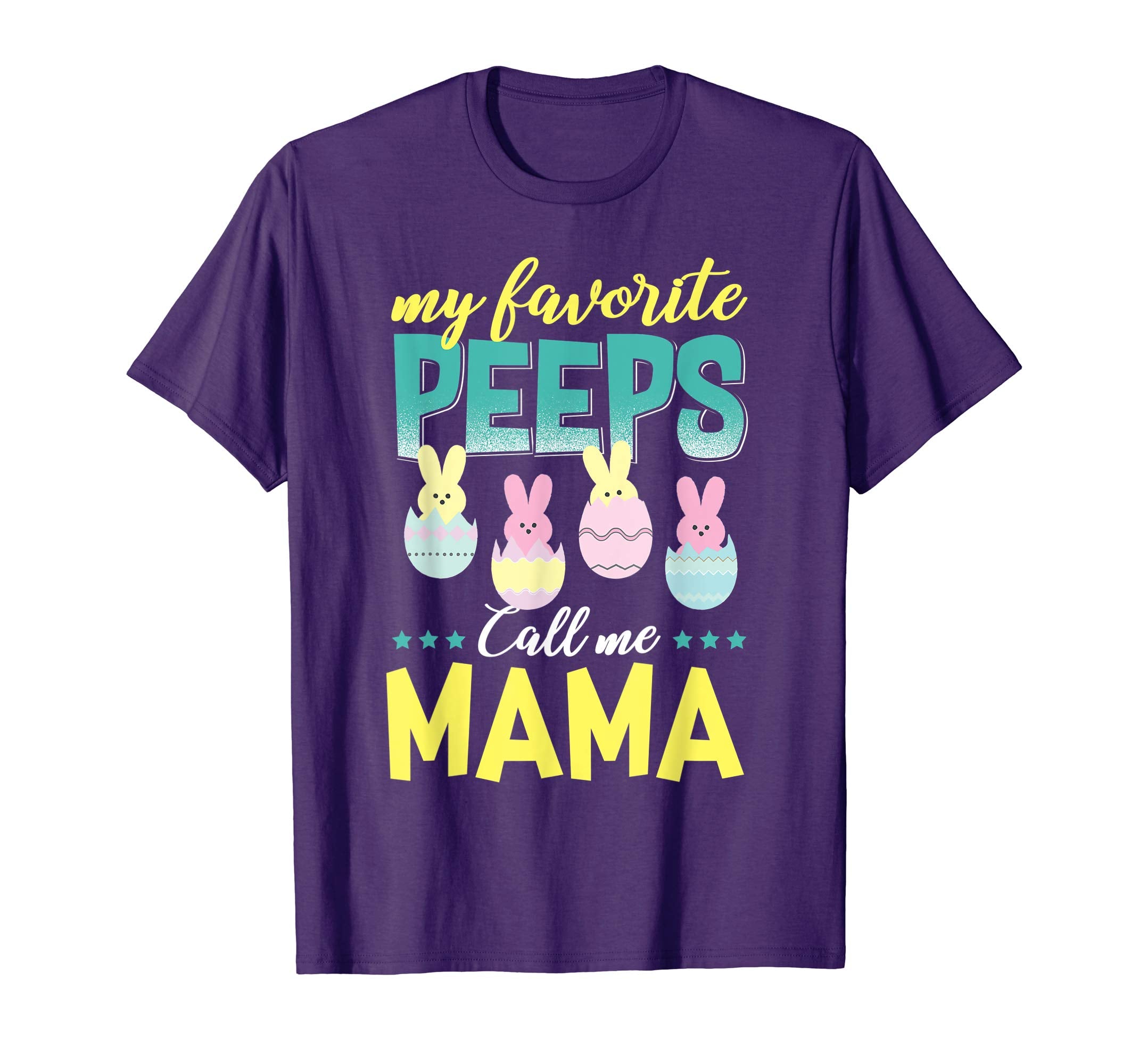 My Favorite Peeps Call Me Mama T-Shirt Easter Gift Shirt