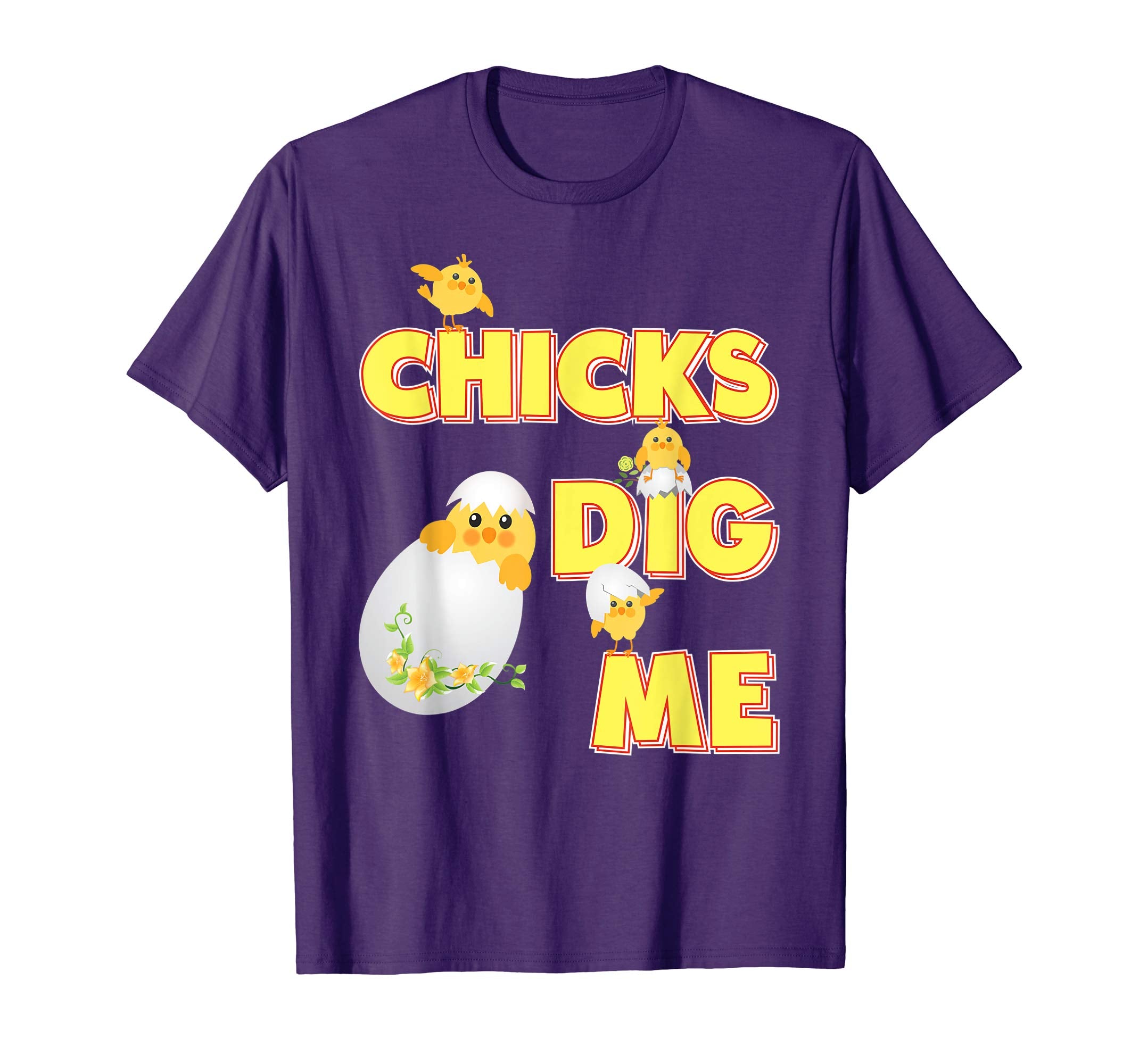 Chicks Dig Me Cute Chick Easter T-Shirt Egg Hunting Lovely
