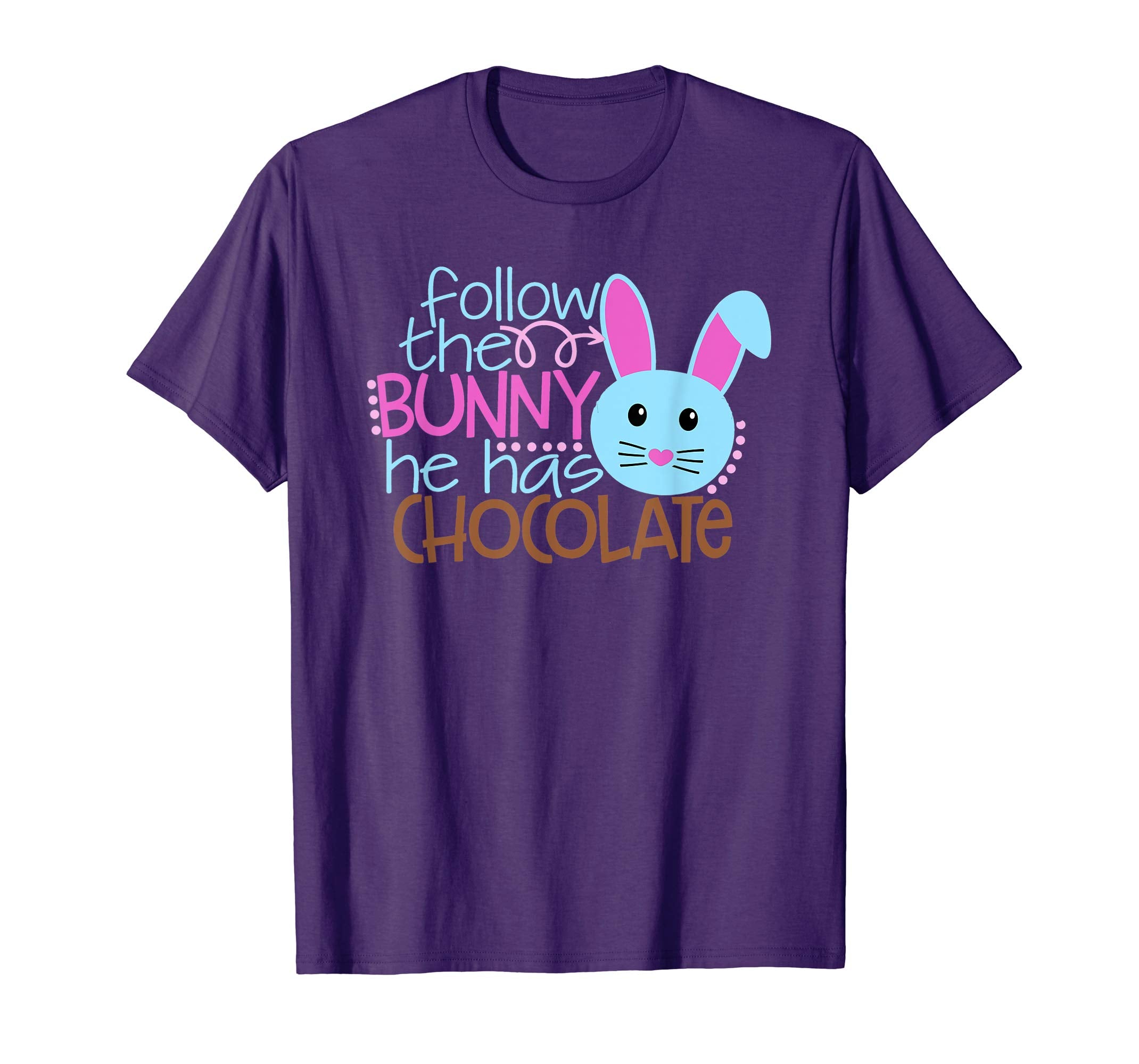 Easter Egg Hunt FOLLOW BUNNY HE HAS CHOCOLATE Funny T-Shirt