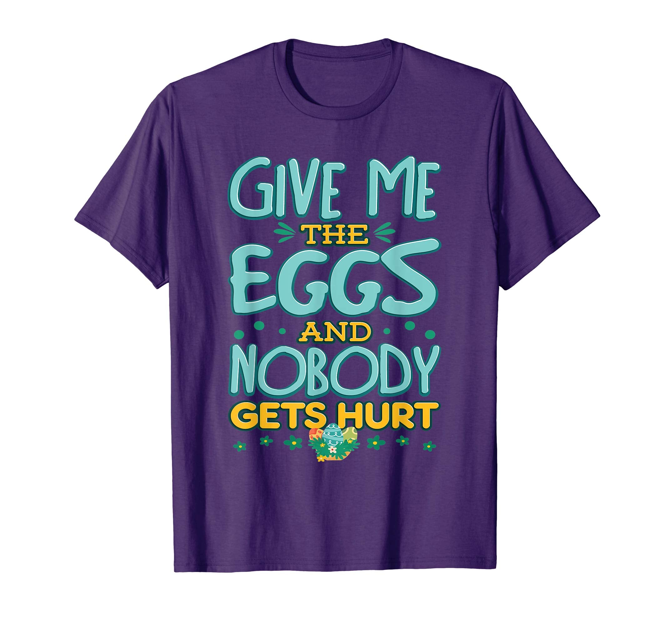 Give Me The Eggs And Nobody Gets Hurt Easter Hunt T-Shirt