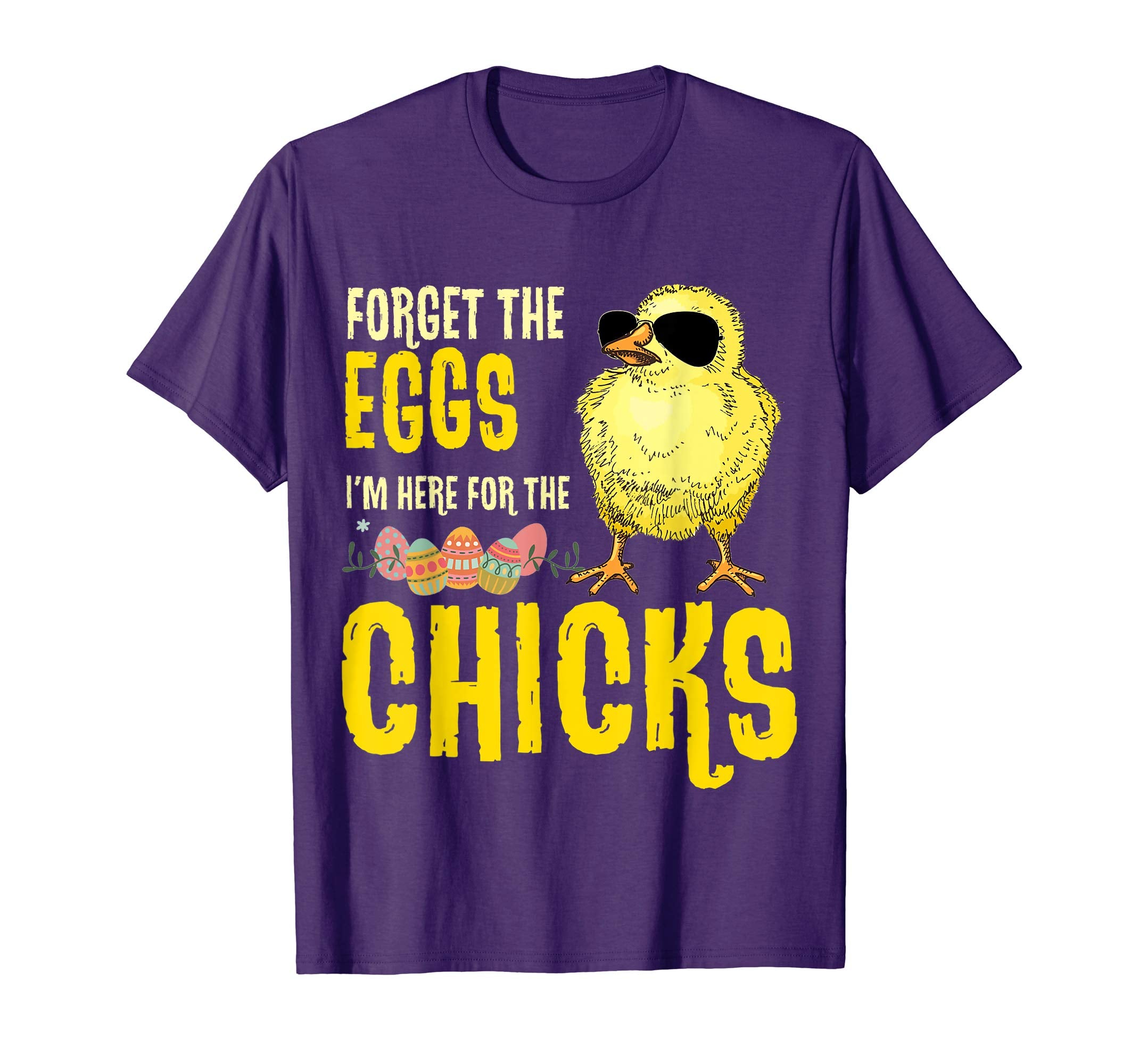 Forget The Eggs I'm Here For The Chicks Funny Easter T-Shirt