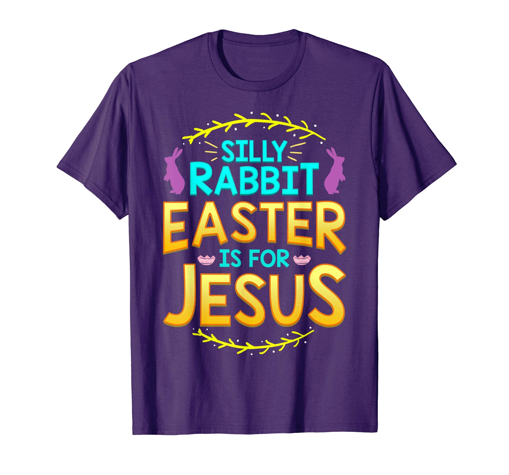 Silly Rabbit Easter is For Jesus T Shirt Cute Bunny Gift