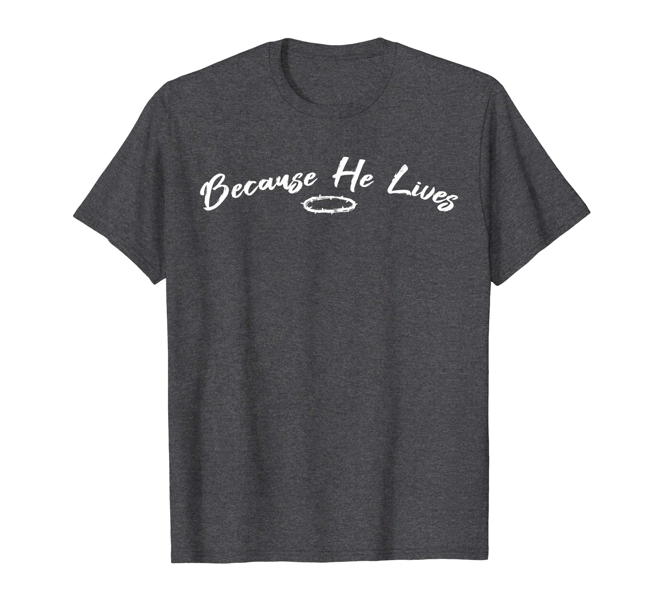 Because He Lives Christian Easter Shirt
